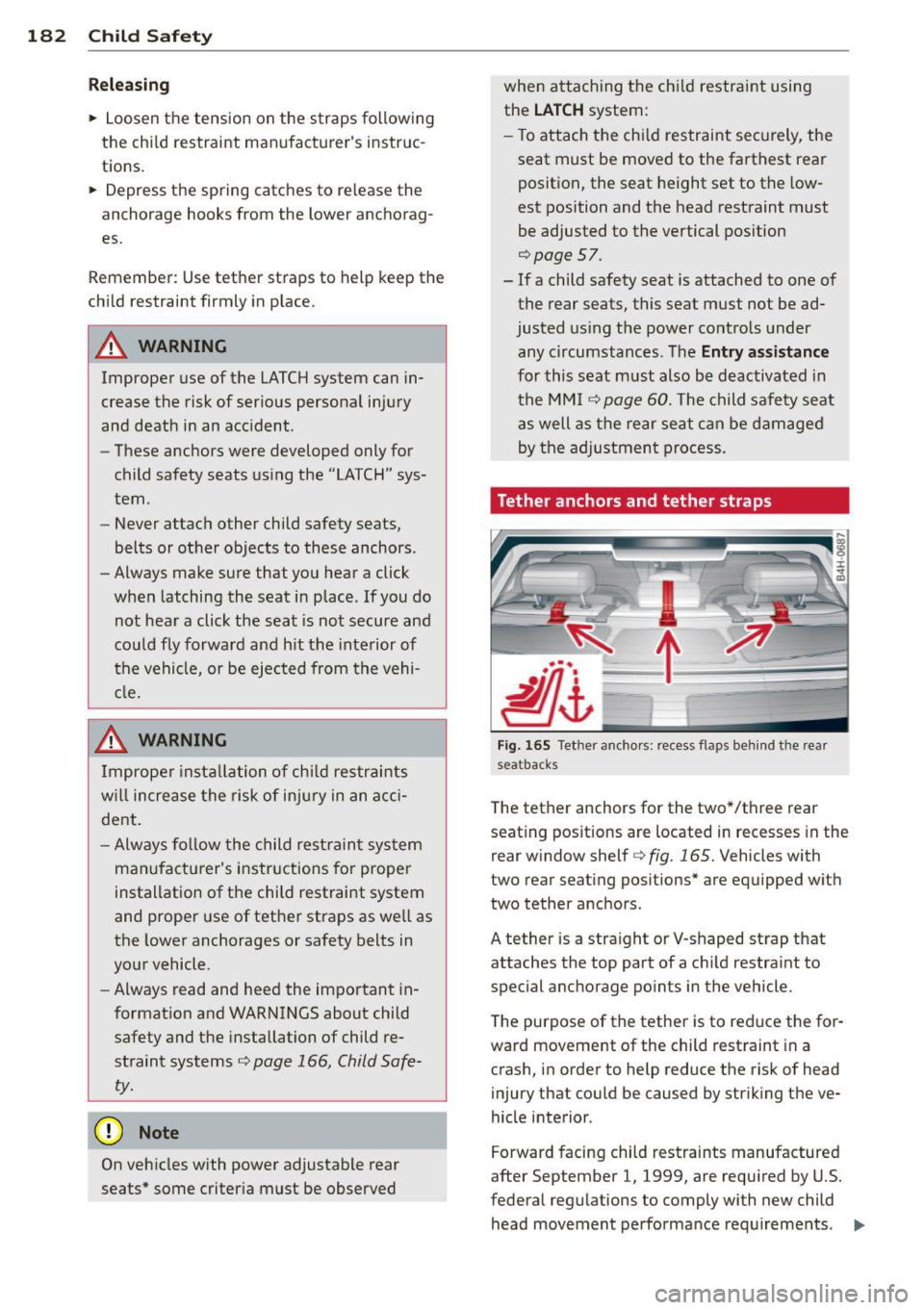AUDI A8 2012 Owners Manual 182 Child Safet y
Relea sin g
.,. Loosen the tension on the straps following
the chi ld restraint manufacturers instruc
tions.
.,. Depress the spring catches to release the
AUDI A8 2012 Owners Manual 182 Child Safet y
Relea sin g
.,. Loosen the tension on the straps following
the chi ld restraint manufacturers instruc
tions.
.,. Depress the spring catches to release the