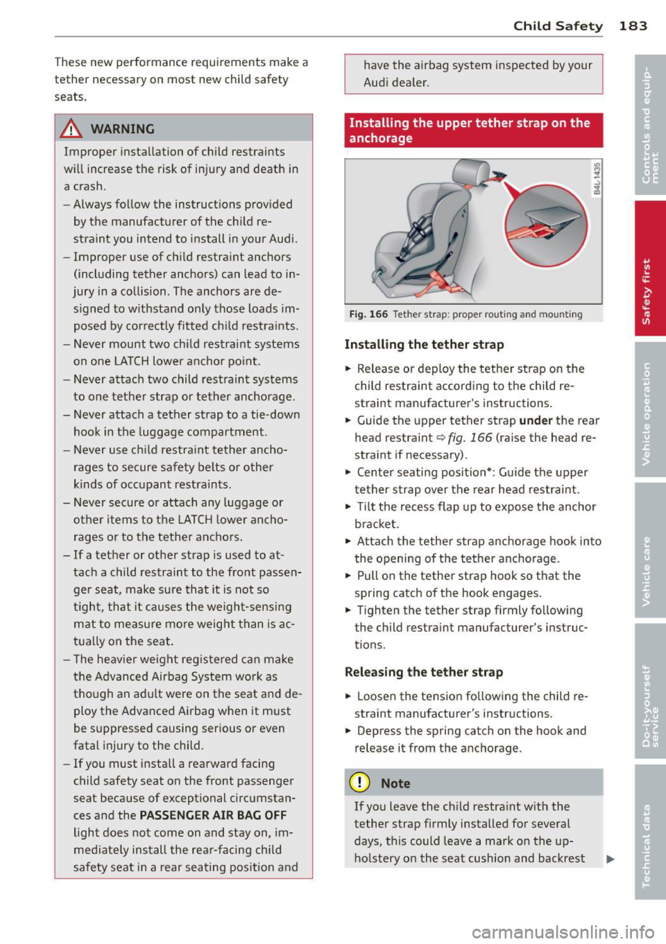 AUDI A8 2012 Owners Manual These new performance requirements make a
tether necessary on most new chi ld safety
seats.
.&_ WARNING
Improper installation of child restraints
will increase the risk of inju AUDI A8 2012 Owners Manual These new performance requirements make a
tether necessary on most new chi ld safety
seats.
.&_ WARNING
Improper installation of child restraints
will increase the risk of inju
