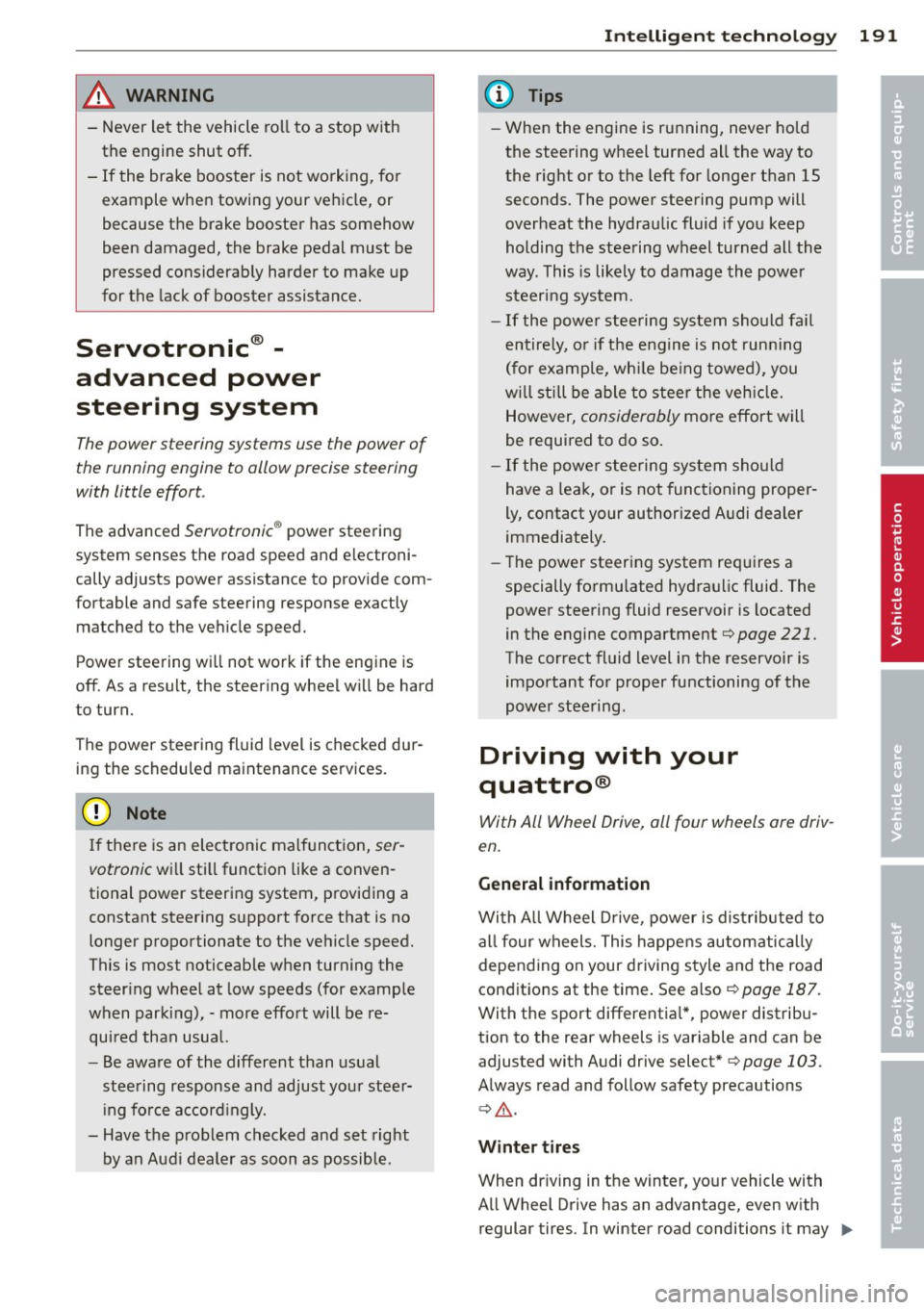 AUDI A8 2012 Repair Manual & WARNING
-Never let the vehicle roll to a stop with
the engine shut
off.
- If the brake booster is not working, for
example when towing your vehicle, or
because the brake AUDI A8 2012 Repair Manual & WARNING
-Never let the vehicle roll to a stop with
the engine shut
off.
- If the brake booster is not working, for
example when towing your vehicle, or
because the brake