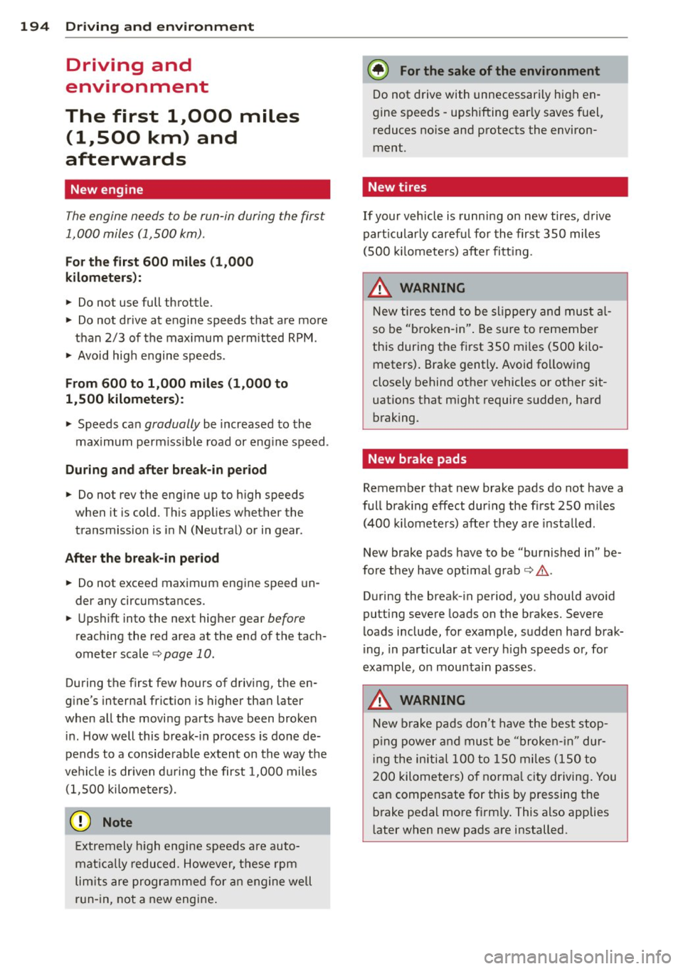AUDI A8 2012 Service Manual 194  Driving  and  environment 
Driving  and 
environment 
The  first  1,000 miles 
(1,500  km)  and 
afterwards 
New  engine 
The engine  needs  to  be  run-in  during  the  first 
1,000  miles  (1,5