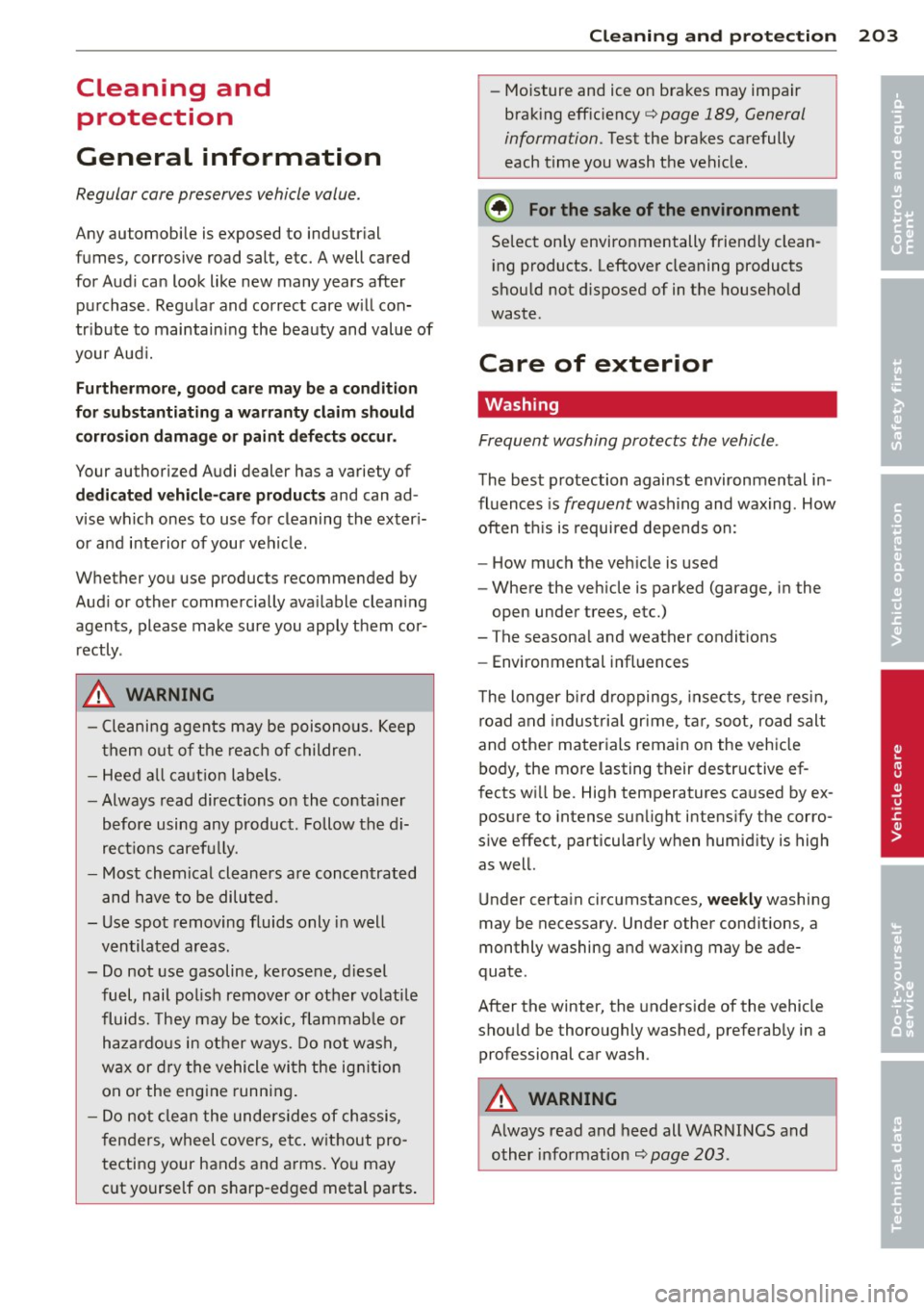 AUDI A8 2012 Workshop Manual Cleaning and protect ion
General information
Regular core preserves vehicle value.
Any automobile is exposed to industrial
fumes , corrosive road salt, etc. A well cared
for Audi can AUDI A8 2012 Workshop Manual Cleaning and protect ion
General information
Regular core preserves vehicle value.
Any automobile is exposed to industrial
fumes , corrosive road salt, etc. A well cared
for Audi can