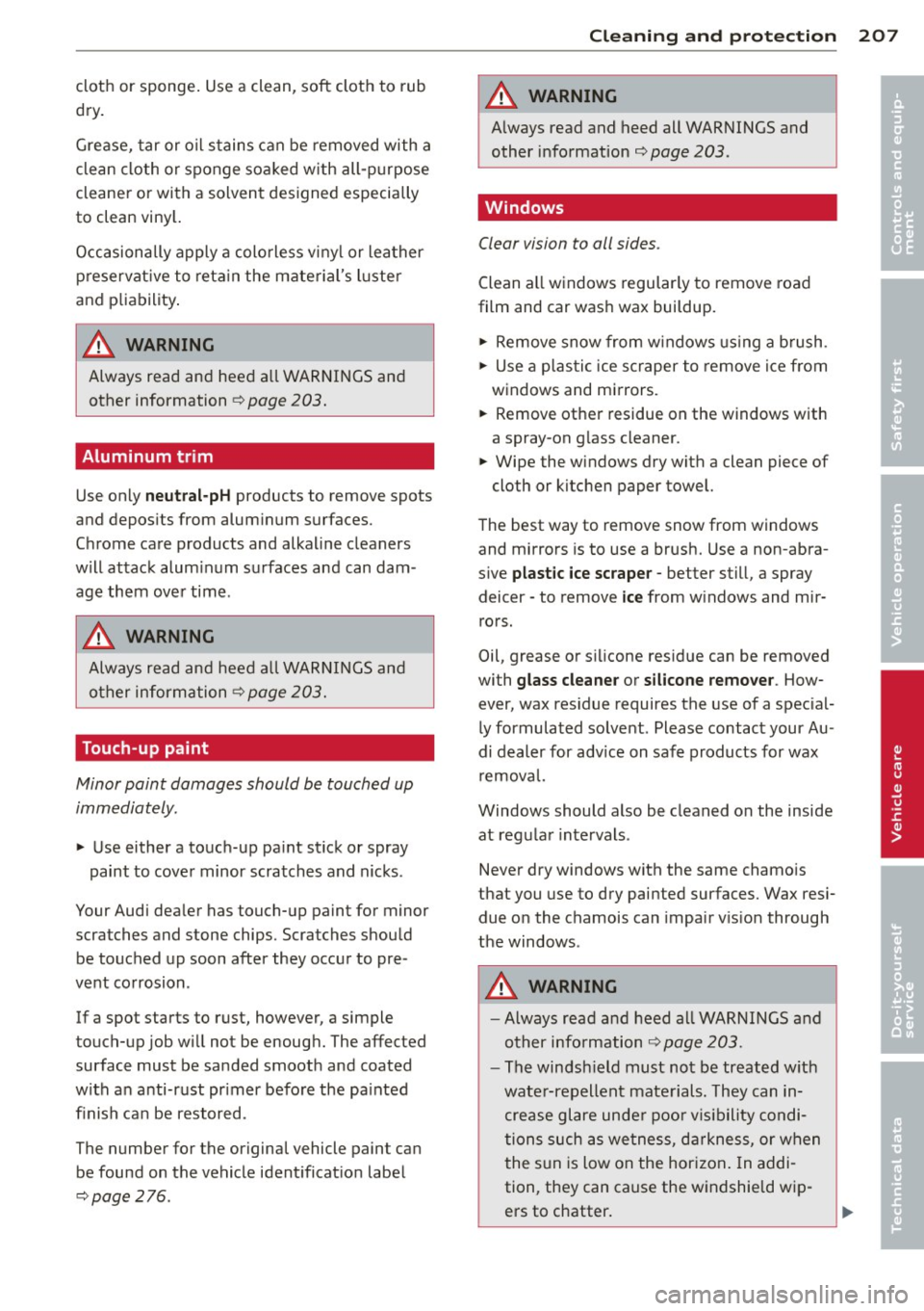 AUDI A8 2012 Repair Manual cloth or sponge. Use a clean, soft cloth to rub
dry .
Grease, tar or o il stains can be removed with a
clean cloth or sponge soaked w ith all-purpose
cleane r or with a solvent desig AUDI A8 2012 Repair Manual cloth or sponge. Use a clean, soft cloth to rub
dry .
Grease, tar or o il stains can be removed with a
clean cloth or sponge soaked w ith all-purpose
cleane r or with a solvent desig