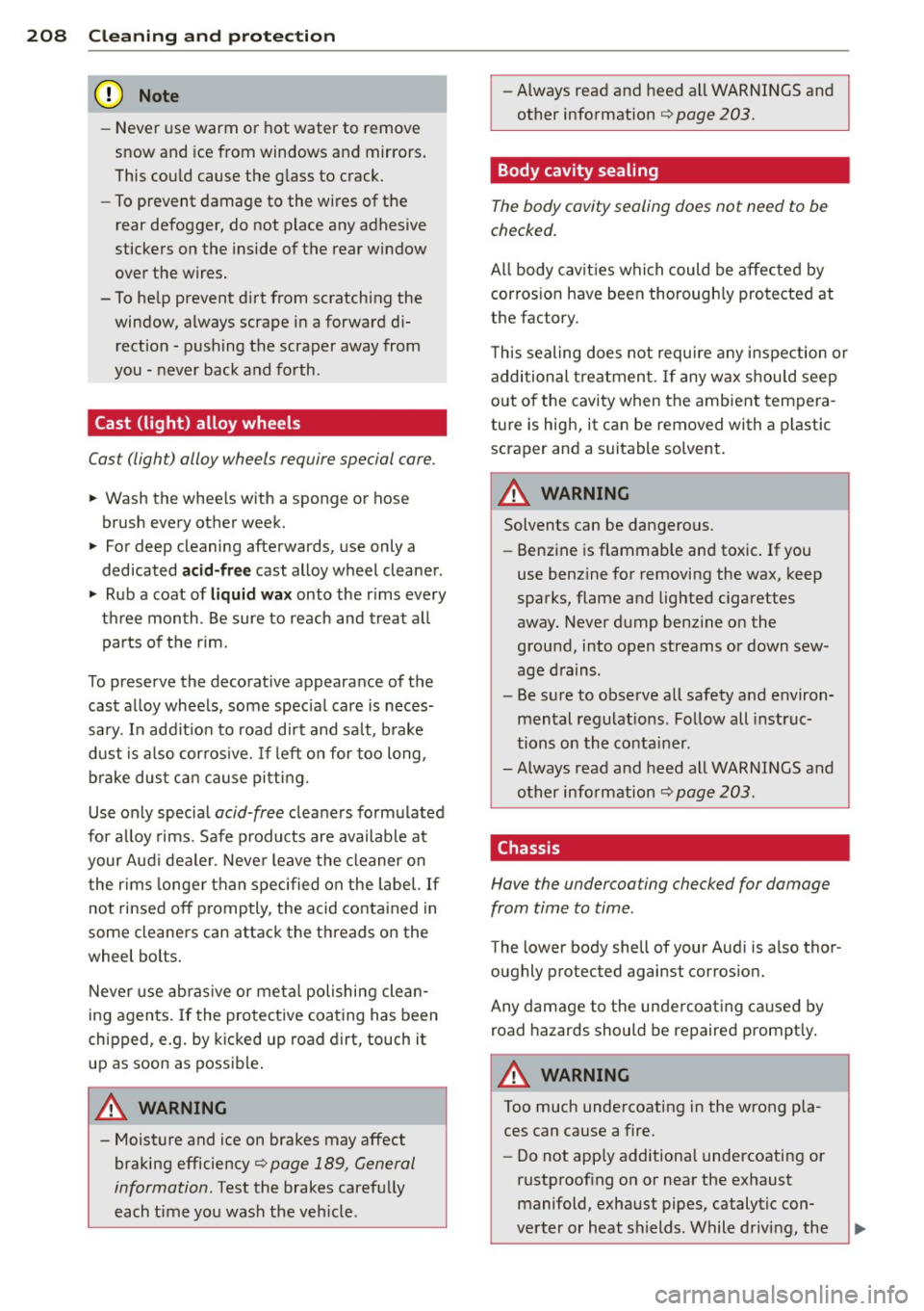 AUDI A8 2012 Owners Manual 208 Clea ning and protec tio n
-Never use warm or hot water to remove
snow and ice from windows and mirrors.
This could cause the glass to crack.
- To prevent damage to the AUDI A8 2012 Owners Manual 208 Clea ning and protec tio n
-Never use warm or hot water to remove
snow and ice from windows and mirrors.
This could cause the glass to crack.
- To prevent damage to the