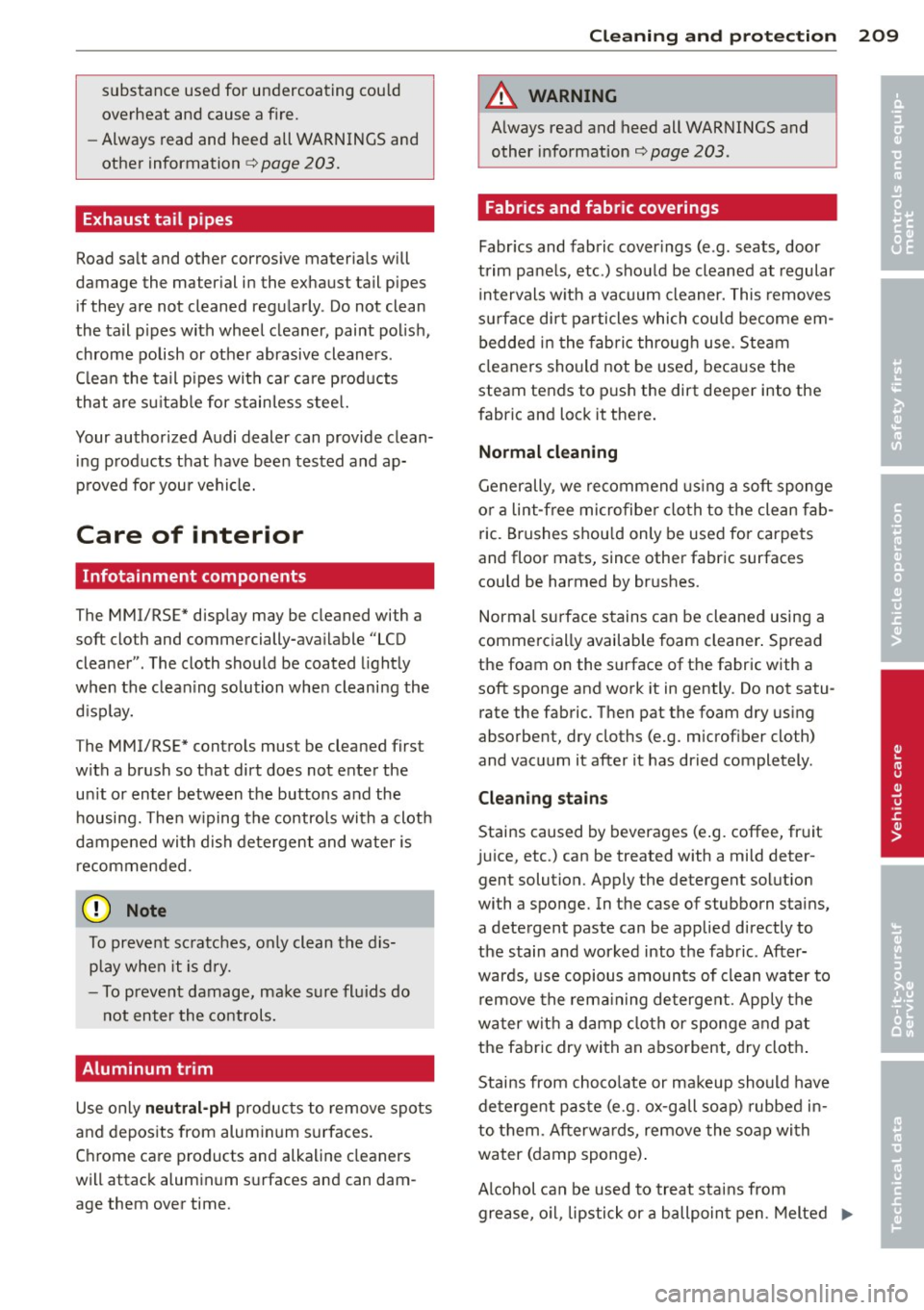 AUDI A8 2012 User Guide substance use d for u ndercoating cou ld
overheat an d cause a fire.
- Always read and heed all WARNINGS and
other information
¢ page 203.
Exhaust tail pipes
Road sa lt and other AUDI A8 2012 User Guide substance use d for u ndercoating cou ld
overheat an d cause a fire.
- Always read and heed all WARNINGS and
other information
¢ page 203.
Exhaust tail pipes
Road sa lt and other