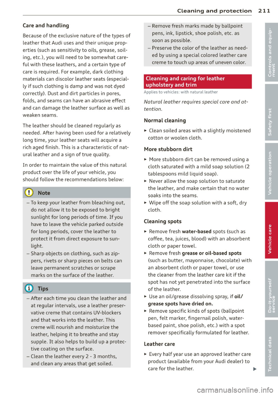 AUDI A8 2012 Repair Manual Care and handling
Because of the exclusive nature of the types of
leather that Audi uses and their unique prop
erties (such as sensitivity to oils, grease, soi l
ing, etc.), AUDI A8 2012 Repair Manual Care and handling
Because of the exclusive nature of the types of
leather that Audi uses and their unique prop
erties (such as sensitivity to oils, grease, soi l
ing, etc.),