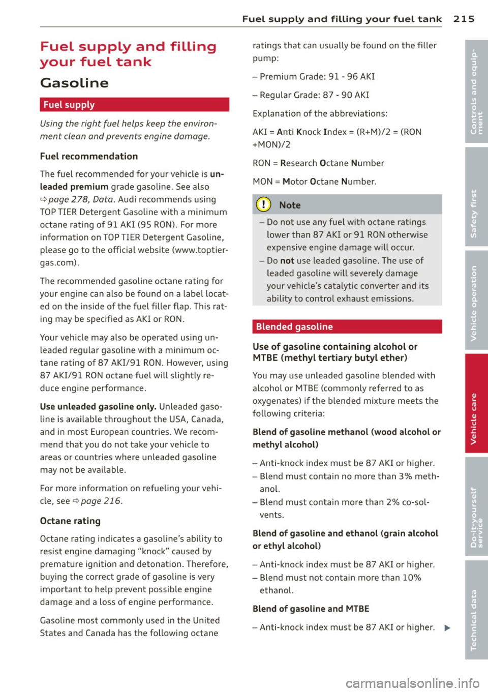 AUDI A8 2012 Repair Manual Fuel supply and filling
your f uel tank
Gasoline
Fuel supply
Using the right fuel helps keep the environ
ment clean and prevents engine damage.
Fuel recommendation
The fuel r AUDI A8 2012 Repair Manual Fuel supply and filling
your f uel tank
Gasoline
Fuel supply
Using the right fuel helps keep the environ
ment clean and prevents engine damage.
Fuel recommendation
The fuel r
