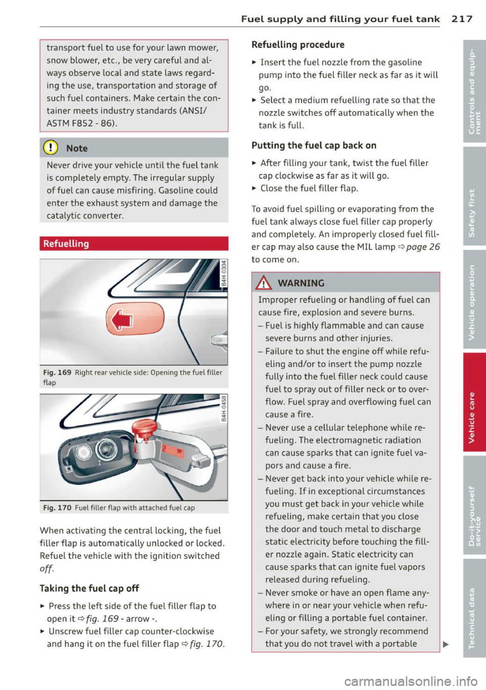 AUDI A8 2012 Owners Manual transport fuel to use for your lawn mower,
snow blower, etc., be very careful and alÂ
ways observe local and state laws regardÂ
ing the use, transportation and storage of
suc AUDI A8 2012 Owners Manual transport fuel to use for your lawn mower,
snow blower, etc., be very careful and alÂ
ways observe local and state laws regardÂ
ing the use, transportation and storage of
suc