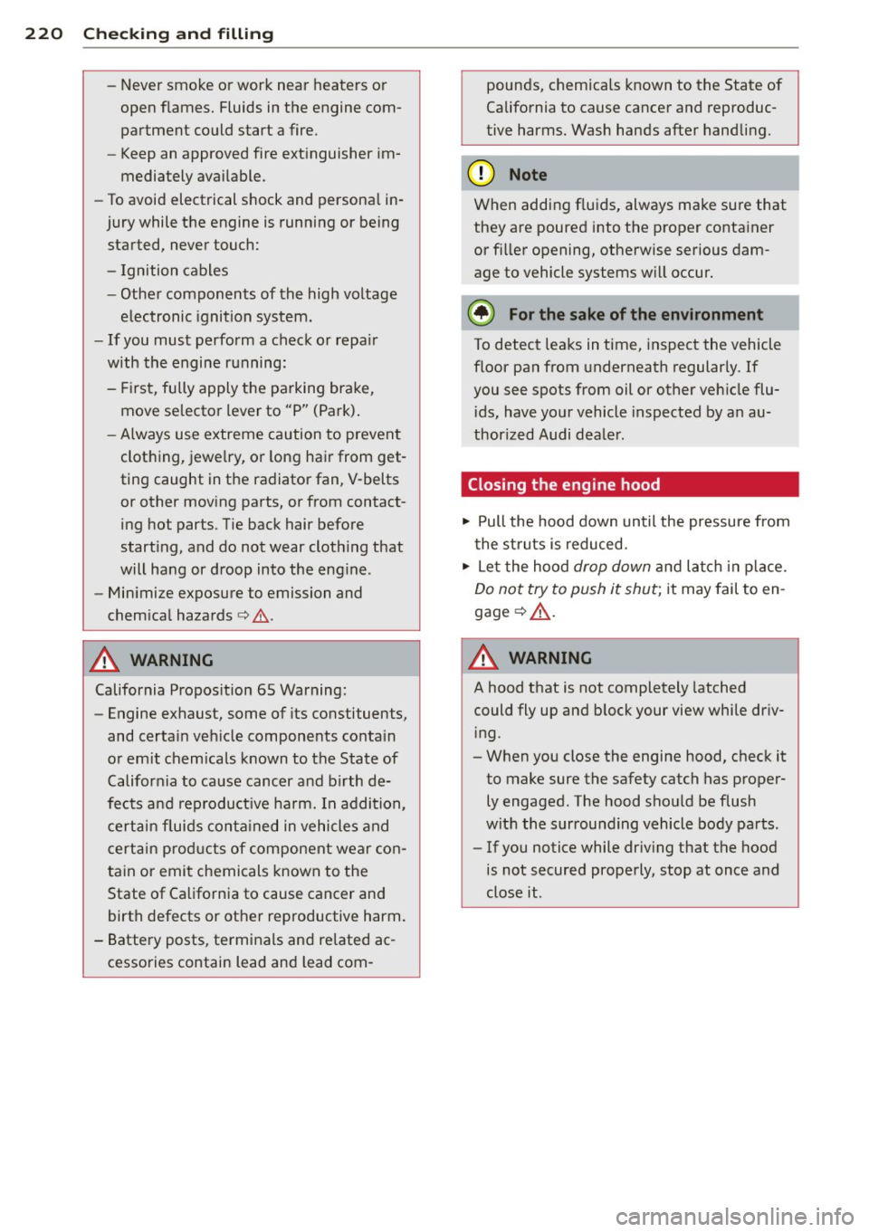 AUDI S8 2012  Owners Manual 220  Check ing  and  filling 
- Never smoke  or work  near  heaters  or 
open flames.  Fluids in the  engine  com­
partment  could  start  a fire. 
- Keep an approved  fire  extinguisher  im­
mediat