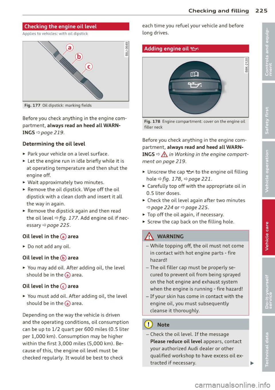 AUDI A8 2012 Manual PDF Checking the engine oil level
App lies to vehicles: with o il dipstick
Fig. 177 Oil dips tick: mark ing fields
Before you check anything in the engine comÂ
partment,
always read AUDI A8 2012 Manual PDF Checking the engine oil level
App lies to vehicles: with o il dipstick
Fig. 177 Oil dips tick: mark ing fields
Before you check anything in the engine comÂ
partment,
always read