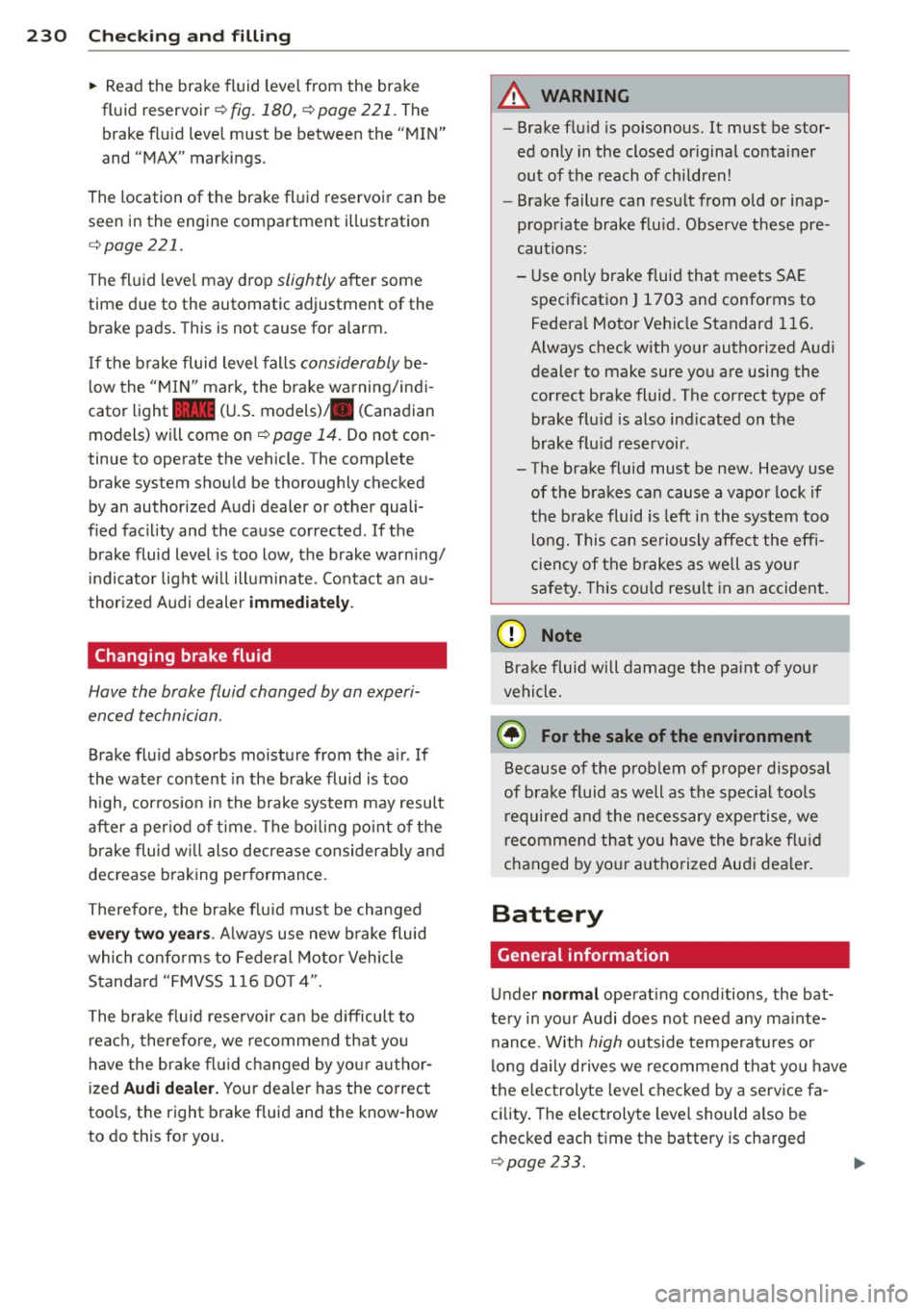 AUDI A8 2012 Owners Guide 230 Check ing and filling
• Read the brake fluid level from the brake
fluid reservoi r¢
fig. 180, ¢ page 221. The
brake f lu id leve l must be between the "MIN"
and "MAX" AUDI A8 2012 Owners Guide 230 Check ing and filling
• Read the brake fluid level from the brake
fluid reservoi r¢
fig. 180, ¢ page 221. The
brake f lu id leve l must be between the "MIN"
and "MAX"