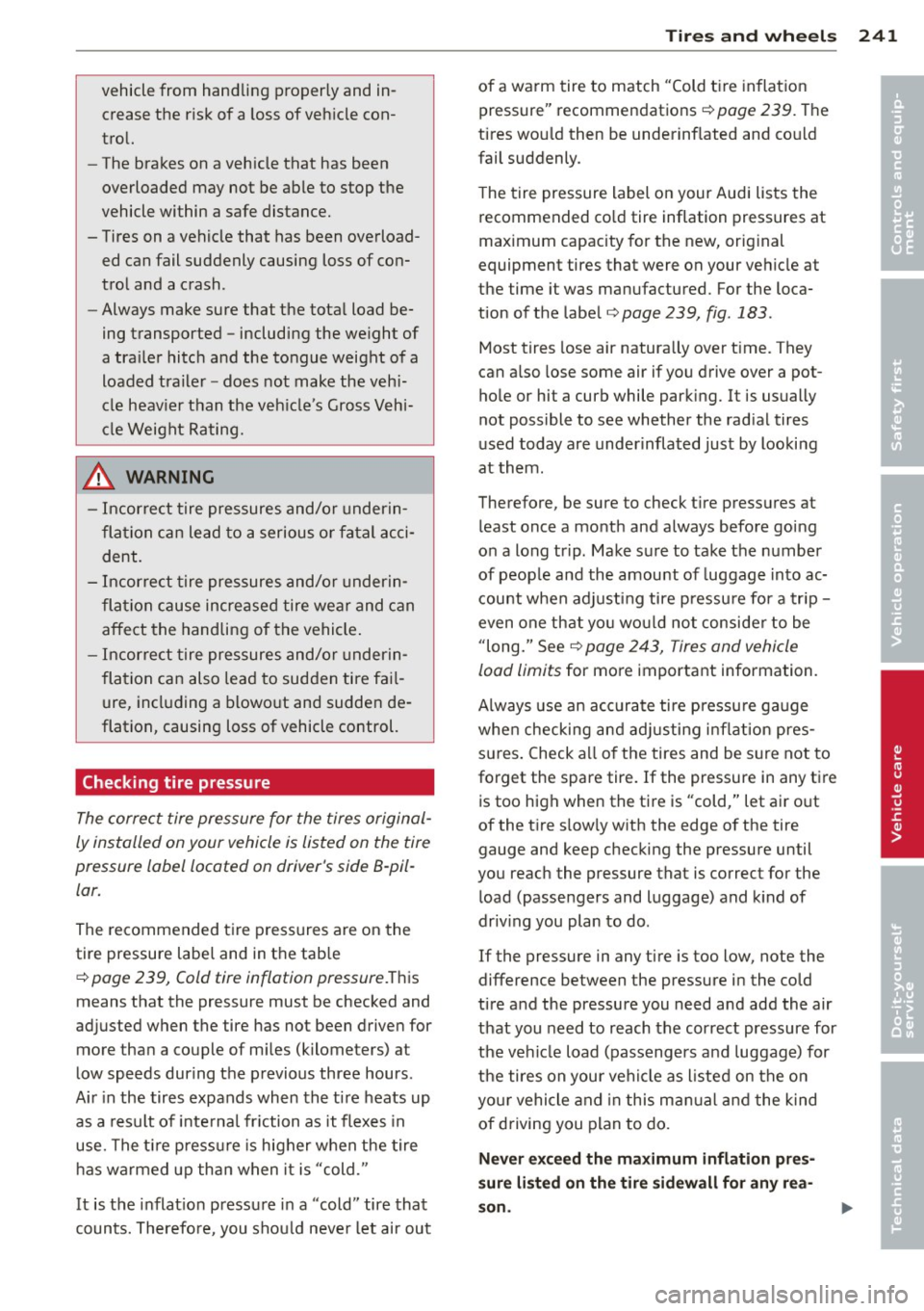 AUDI A8 2012 Owners Manual vehicle from handling properly and increase the risk of a loss of veh icle con
tro l.
- The brakes on a veh icle that has been
overloaded may not be able to stop the
vehicle wit AUDI A8 2012 Owners Manual vehicle from handling properly and increase the risk of a loss of veh icle con
tro l.
- The brakes on a veh icle that has been
overloaded may not be able to stop the
vehicle wit