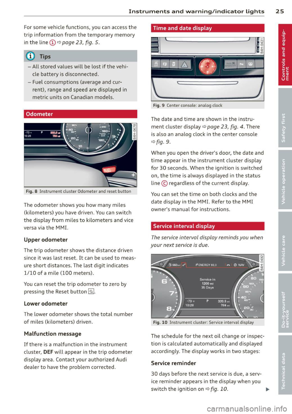 AUDI S8 2012 Owners Manual Instruments and warning/indicator  lights  25 
For some  vehicle  functions,  you  can  access  the 
trip  information  from  the  temporary  memory 
in the  line 
(I) c:;; page  23,  fig.  5. 
@ Tips