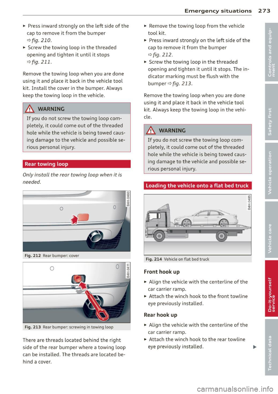AUDI A8 2012  Owners Manual .. Press  in ward  strongly  on  the  left  side of the 
cap  to remove  it from  the  bumper 
e::>fig . 210 . 
.. Screw  the  towing  loop in  the  threaded 
opening  and  tighten  it  until it stops
