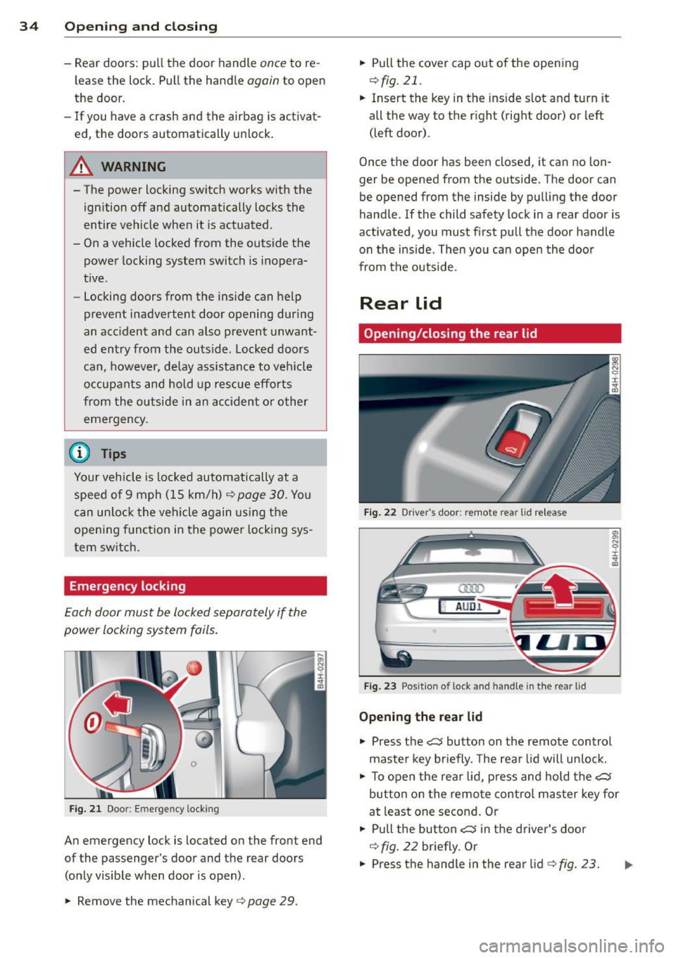 AUDI A8 2012  Owners Manual 34  Opening and  closing 
- Rear  doors : pu ll the  door  handle once to  re­
l ease  the  lock.  Pull  the  handle 
again to  open 
the  door . 
- If you  have  a  crash  and  the  airbag  is activ