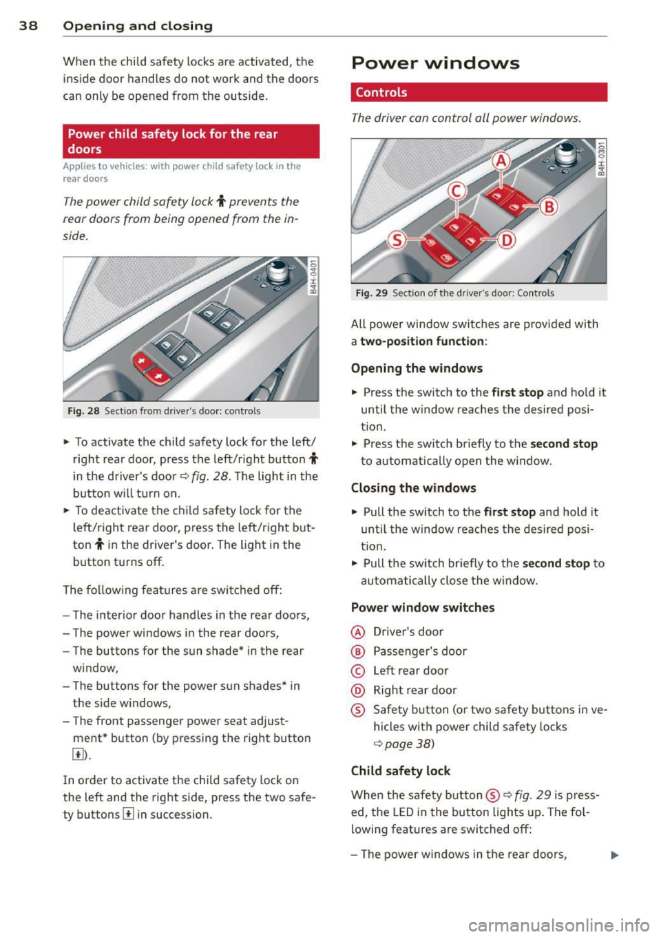 AUDI A8 2012 Owners Manual 38 Openin g and clo sing
When the child safety locks are activated, the
inside door handles do not work and the doors
can only be opened from the outside.
Power child safety AUDI A8 2012 Owners Manual 38 Openin g and clo sing
When the child safety locks are activated, the
inside door handles do not work and the doors
can only be opened from the outside.
Power child safety