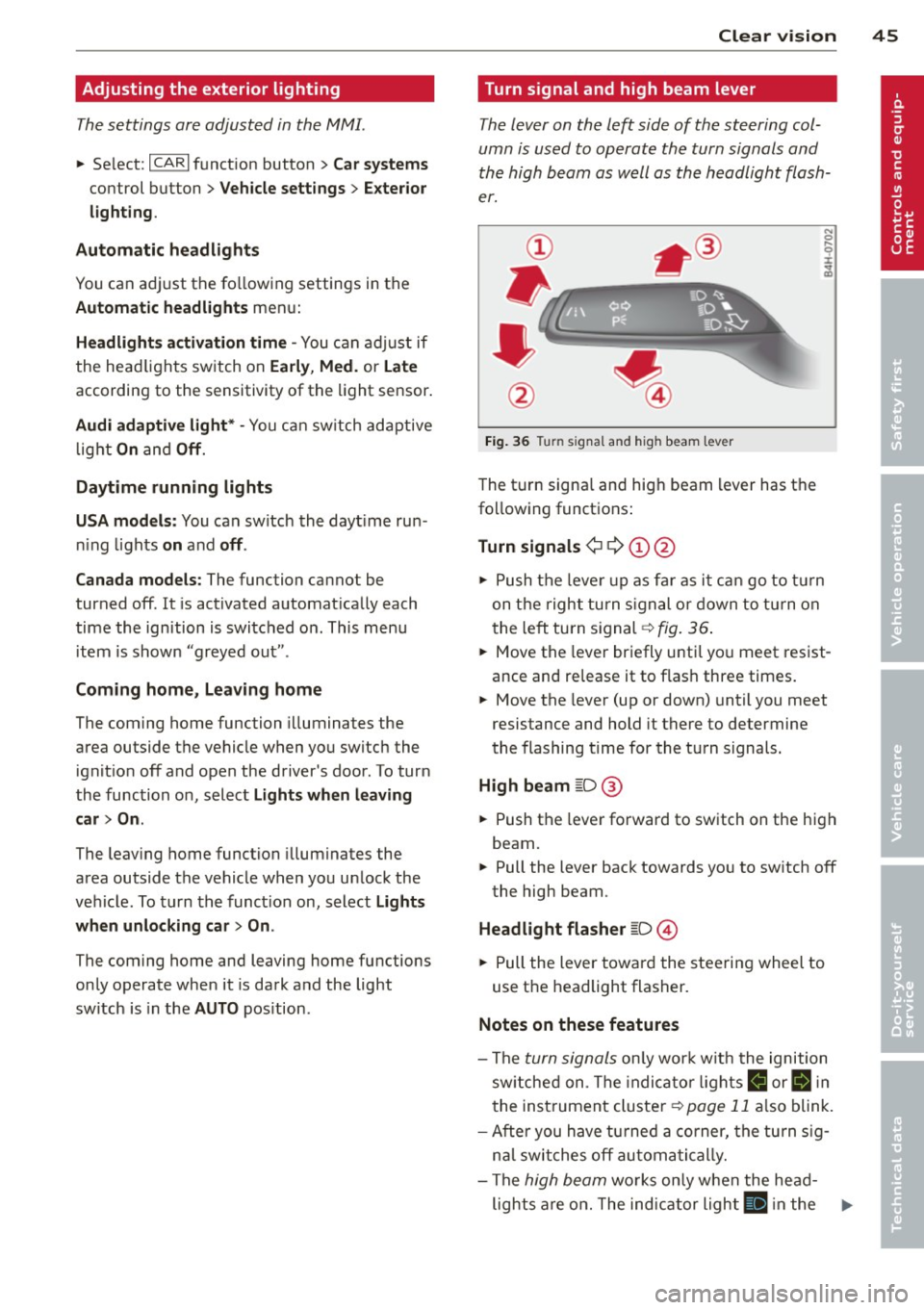 AUDI A8 2012 Service Manual Adjusting the exterior lighting
The settings are adjusted in the MMI.
• Se lect: ICARI f u nct ion button> Car systems
control button > Vehicle sett ings > E xterior
lighting .
Automatic AUDI A8 2012 Service Manual Adjusting the exterior lighting
The settings are adjusted in the MMI.
• Se lect: ICARI f u nct ion button> Car systems
control button > Vehicle sett ings > E xterior
lighting .
Automatic