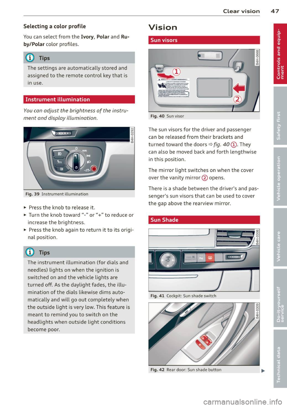 AUDI S8 2012  Owners Manual Selecting  a color  pr ofile 
You can select from  the Iv ory , Polar and Ru­
b y/ Pol ar 
color  profiles . 
(D Tips 
The settings  are automa tically  sto red and 
assigned to  the  remote  con tro