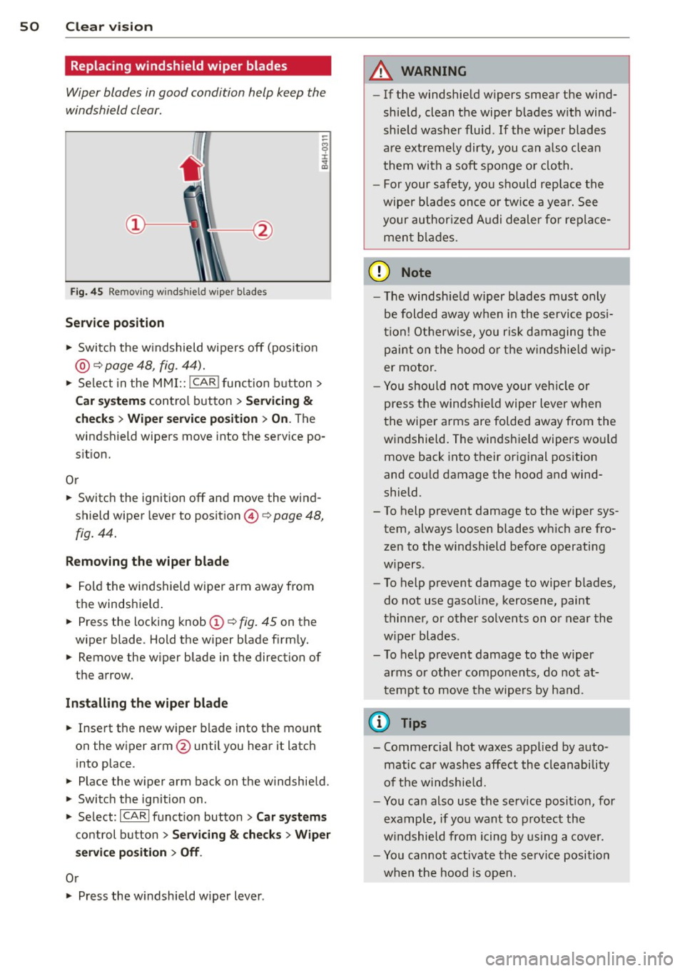 AUDI S8 2012 Workshop Manual 50 Clear vis ion
Replacing windshield wiper blades
Wiper blades in good condition help keep the
windshield clear .
Fig. 45 Remov ing wi nds hield w ipe r blade s
Service p osition
"" AUDI S8 2012 Workshop Manual 50 Clear vis ion
Replacing windshield wiper blades
Wiper blades in good condition help keep the
windshield clear .
Fig. 45 Remov ing wi nds hield w ipe r blade s
Service p osition
""