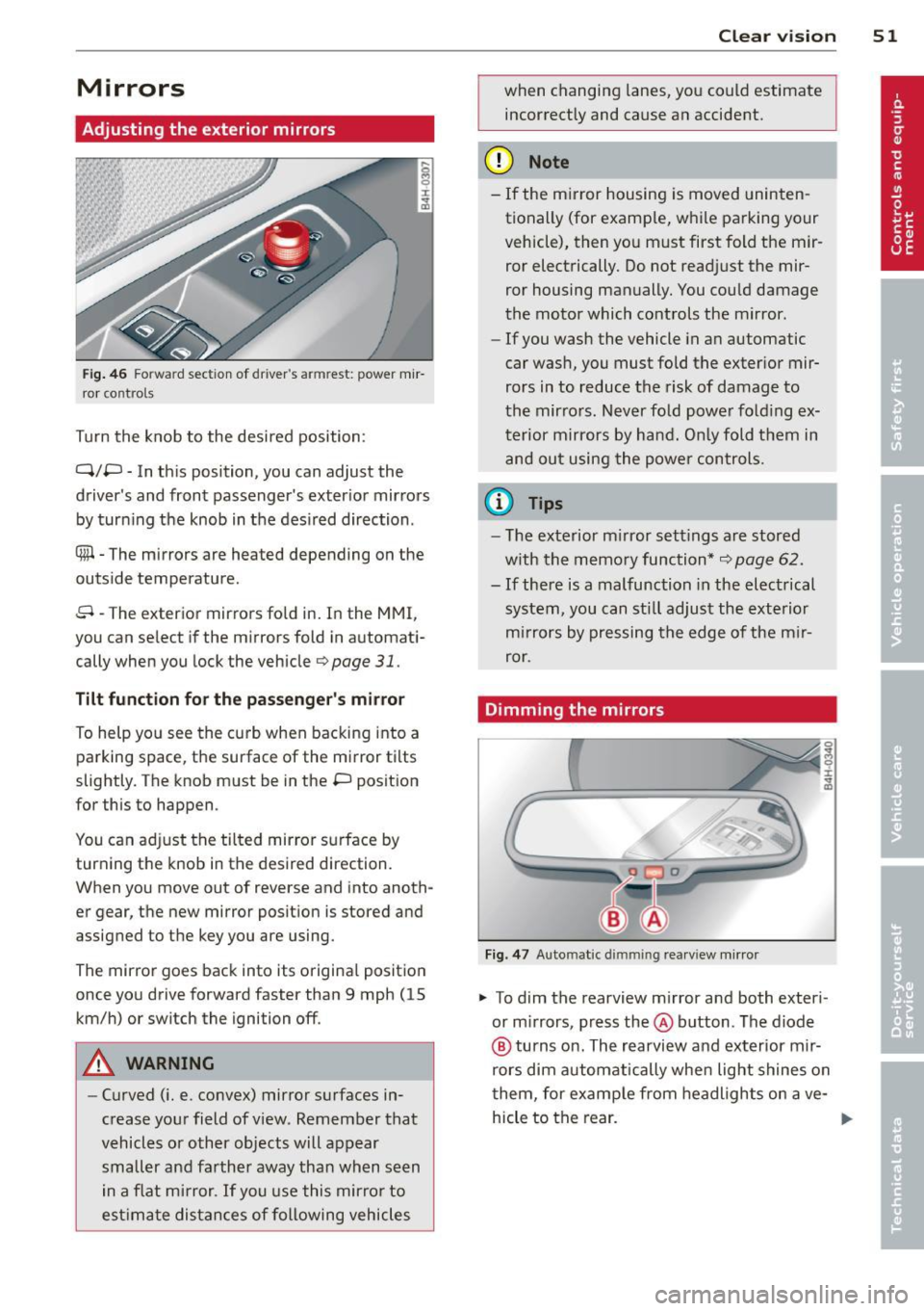AUDI S8 2012 Workshop Manual Mirrors
Adjusting the exterior mirrors
Fig . 46 Fo rwa rd section of d rivers a rmrest: power m ir
ror co nt rols
Turn the knob to the desi red position :
Q/P -In th is position, AUDI S8 2012 Workshop Manual Mirrors
Adjusting the exterior mirrors
Fig . 46 Fo rwa rd section of d rivers a rmrest: power m ir
ror co nt rols
Turn the knob to the desi red position :
Q/P -In th is position,