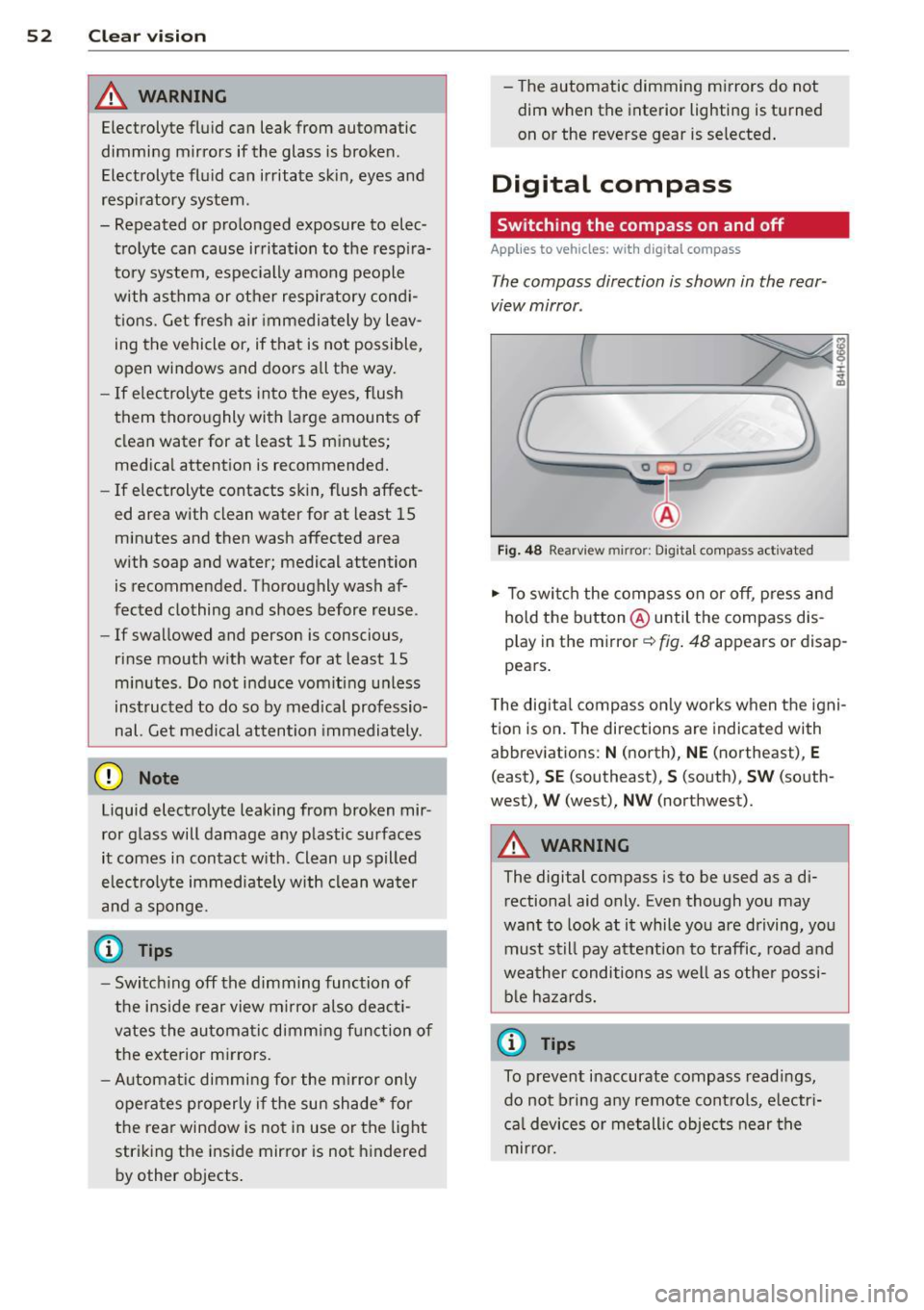 AUDI S8 2012 Workshop Manual 52 Clear vision
& WARNING
Electrolyte fluid can leak from automatic
dimming mirrors if the glass is broken.
Electrolyte fluid can irritate skin, eyes and
respiratory system .
- R AUDI S8 2012 Workshop Manual 52 Clear vision
& WARNING
Electrolyte fluid can leak from automatic
dimming mirrors if the glass is broken.
Electrolyte fluid can irritate skin, eyes and
respiratory system .
- R