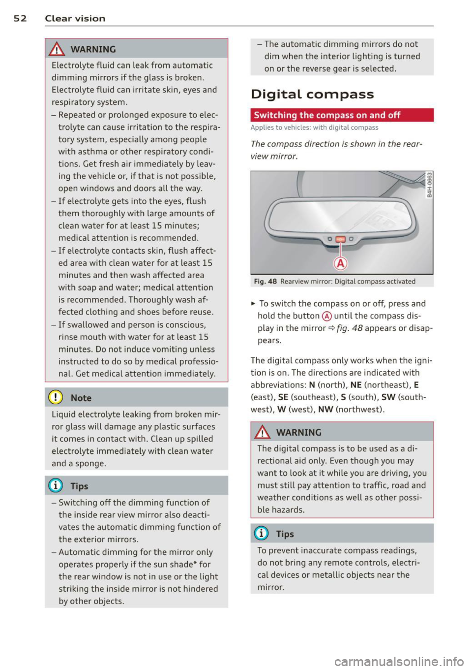 AUDI A8 2012 Workshop Manual 52  Clear vision 
& WARNING 
Electrolyte  fluid  can  leak from  automatic 
dimming  mirrors  if the  glass  is broken. 
Electrolyte  fluid  can  irritate  skin,  eyes  and 
respiratory  system . 
- R