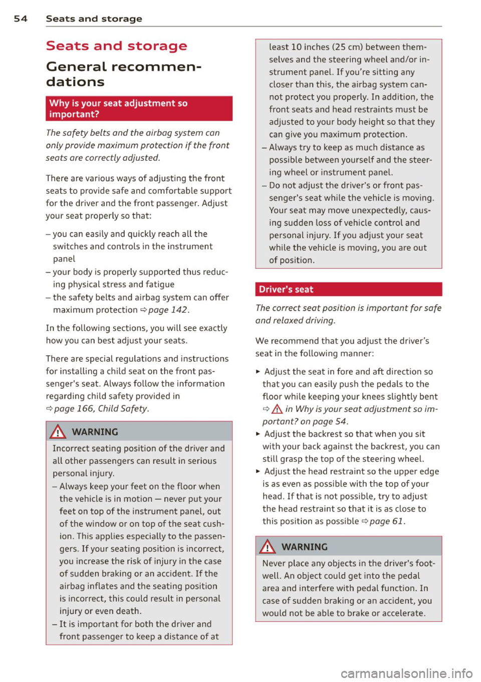 AUDI A8 2012 Workshop Manual 54  Seat s  a nd  s tor ag e 
Seats  and  storage 
General  recommen­
dations 
Why  is your  seat  adjustment  so 
important? 
The safety  belts  and  the  airbag system  can 
only provide maximum  p