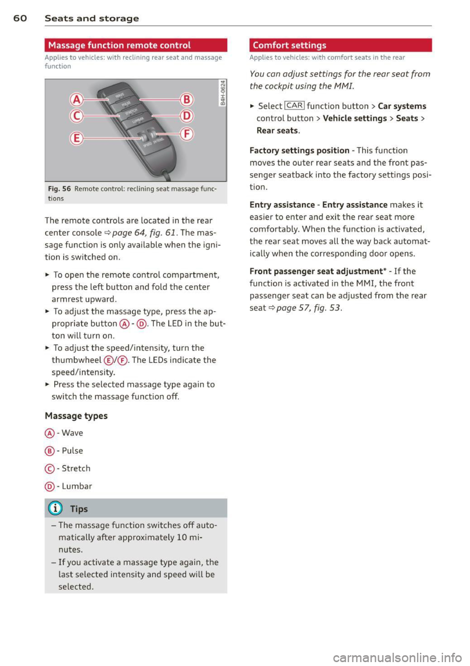 AUDI A8 2012 Repair Manual 60 Seats  and storage 
Massage  function  remote  control 
Applies  to  vehicles: with  reclining  rear seat and  massage 
f u nct ion 
Fig. 56 Remote contro l:  recli nin g seat  massage  func· 
tio