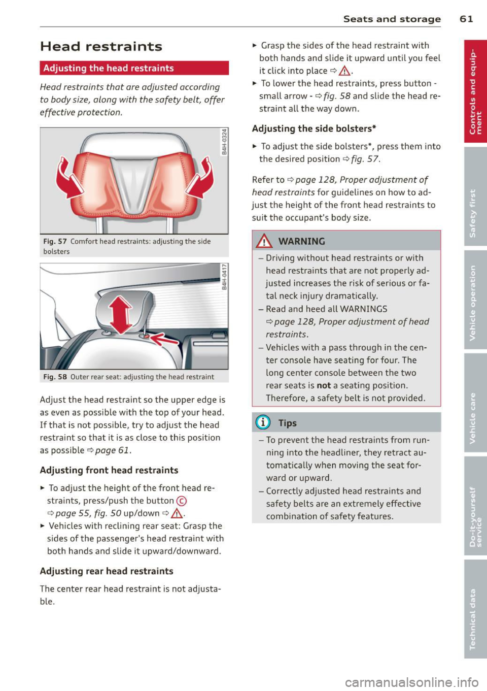 AUDI A8 2012 Repair Manual Head  restraints 
Adjusting  the  head restraints 
Head restraints  that are adjusted  according 
to  body size,  along  with  the  safety  belt,  offer 
effective  protection . 
Fig. 57  Comfort  hea