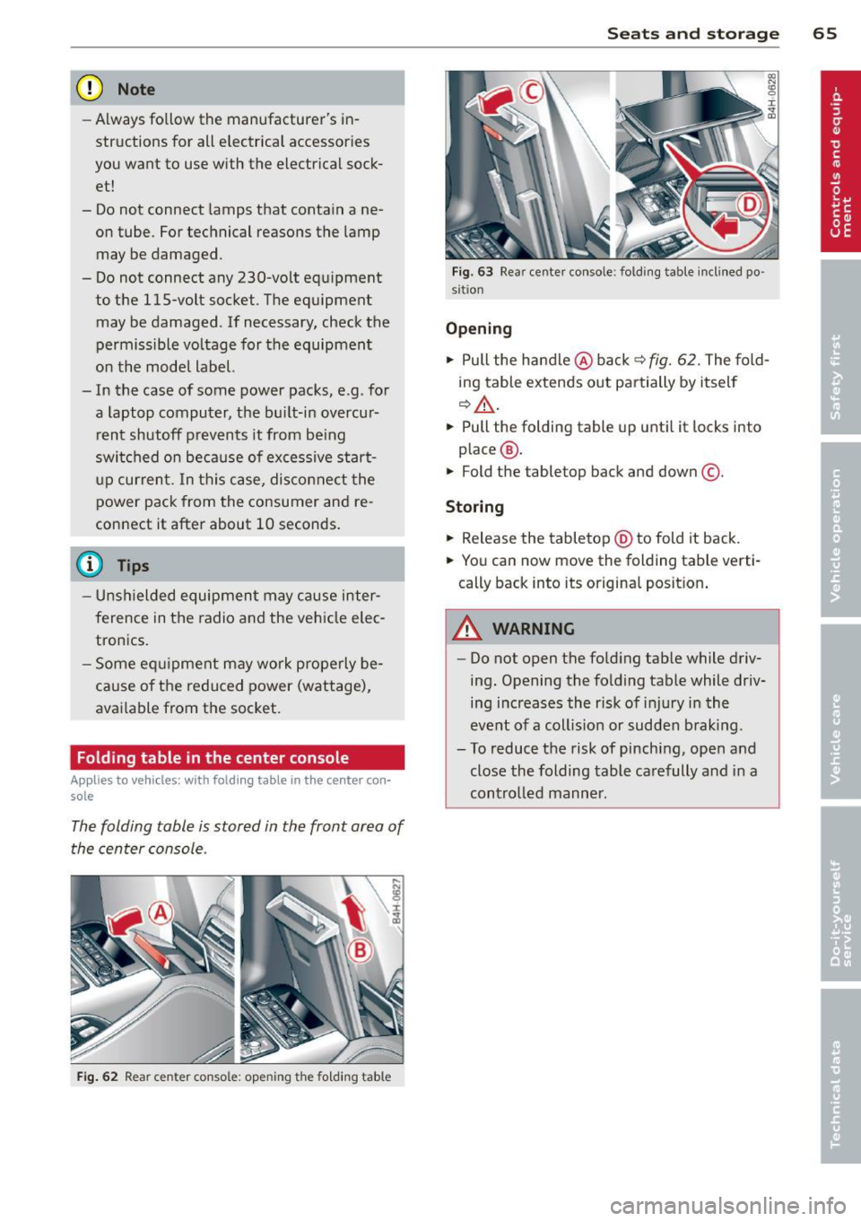 AUDI A8 2012 User Guide (D Note
-Always follow the manufacturers in
structions for all electrical accessories
you want to use with the electrical sock
et!
- Do not connect lamps that contain a ne AUDI A8 2012 User Guide (D Note
-Always follow the manufacturers in
structions for all electrical accessories
you want to use with the electrical sock
et!
- Do not connect lamps that contain a ne