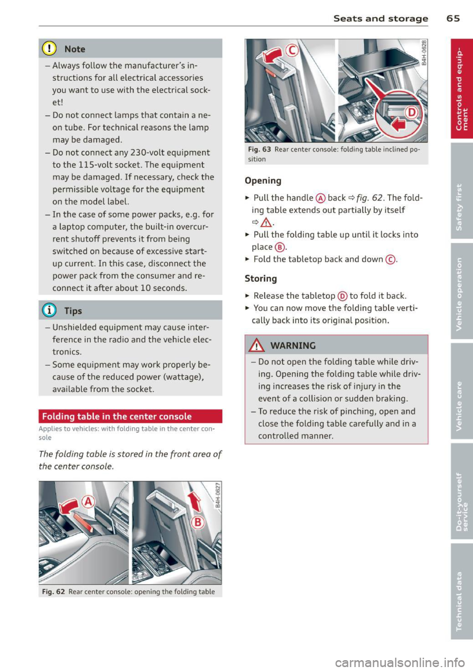 AUDI A8 2012 Repair Manual (D Note 
-Always follow  the  manufacturers  in­
structions  for all  electrical  accessories 
you  want  to  use  with  the  electrical  sock­
et! 
- Do not  connect  lamps  that  contain  a  ne­