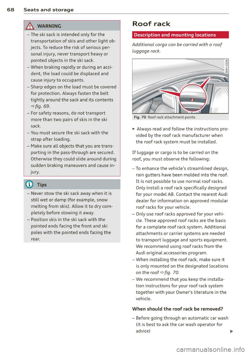 AUDI A8 2012 User Guide 68 Seats and storage
& WARNING
- The ski sack is intended only for the
transportation of skis and other light ob
jects . To reduce the risk of serious per
sonal in jury, neve AUDI A8 2012 User Guide 68 Seats and storage
& WARNING
- The ski sack is intended only for the
transportation of skis and other light ob
jects . To reduce the risk of serious per
sonal in jury, neve