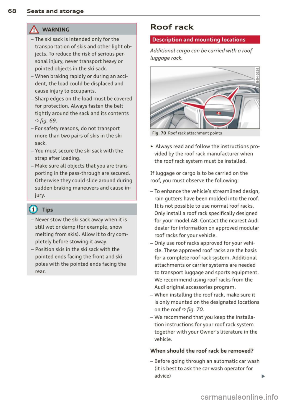 AUDI A8 2012 Repair Manual 68  Seats and  storage 
& WARNING 
- The  ski sack  is  intended  only for  the 
transportation  of skis  and  other  light  ob ­
jects . To reduce  the  risk of  serious  per­
sonal  in jury,  neve