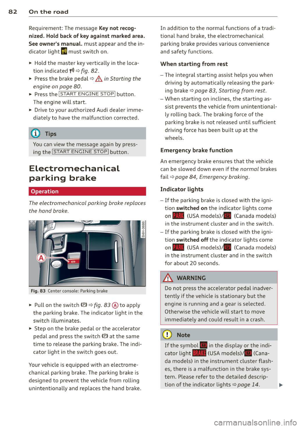 AUDI S8 2012 Owners Manual 82 On the road Requirem ent : The message
Key not recog
nized. Hold b ack of key against marked area.
See owner s manual.
must appear and the in
dicator light
m must sw itch o AUDI S8 2012 Owners Manual 82 On the road Requirem ent : The message
Key not recog
nized. Hold b ack of key against marked area.
See owner s manual.
must appear and the in
dicator light
m must sw itch o