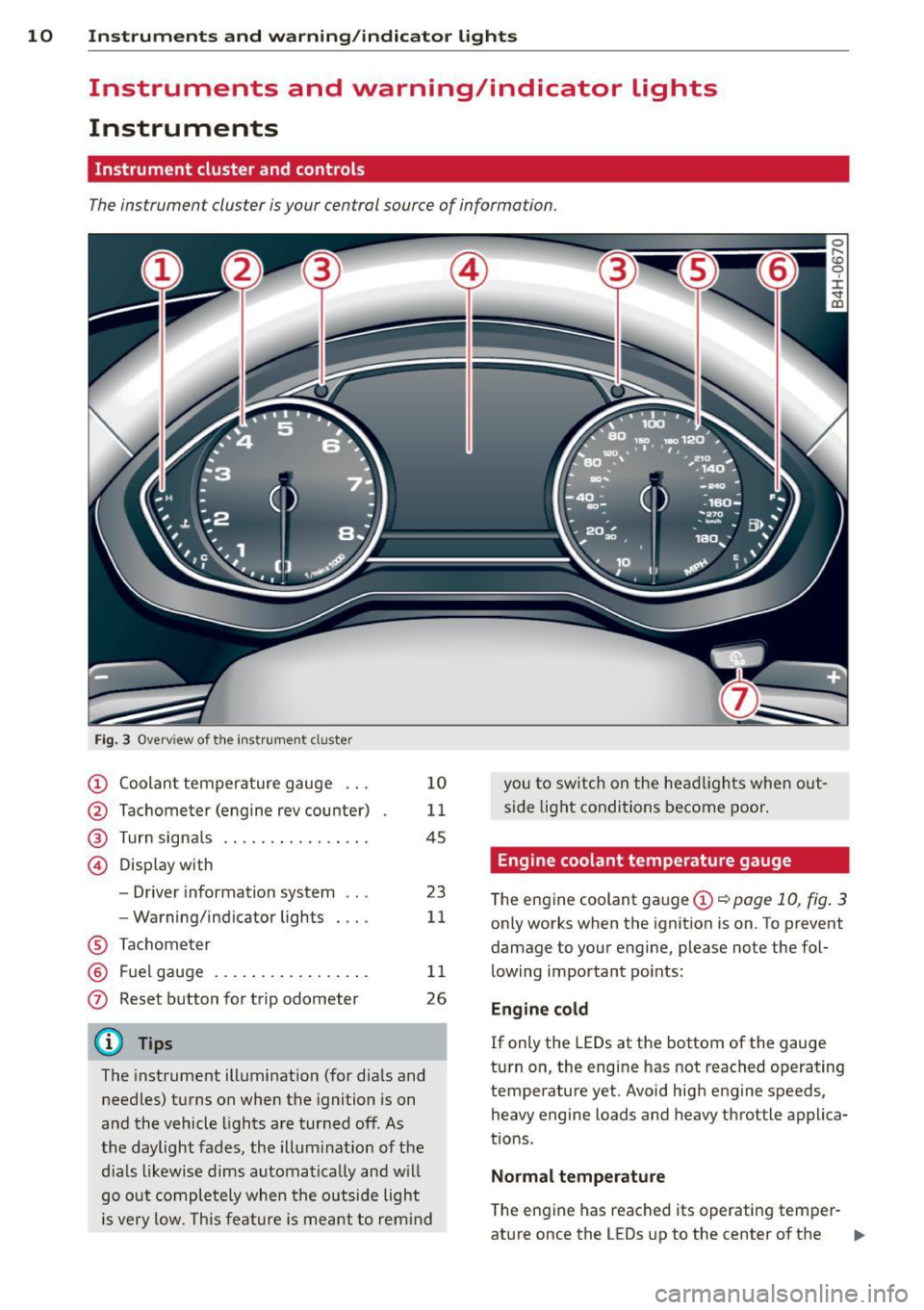 AUDI S8 2011 Owners Manual 10 Instruments and warning/indicator lights
Instruments and warning/indicator Lights
Instruments
Instrument cluster and controls
The instrument cluster is your central source of inf AUDI S8 2011 Owners Manual 10 Instruments and warning/indicator lights
Instruments and warning/indicator Lights
Instruments
Instrument cluster and controls
The instrument cluster is your central source of inf