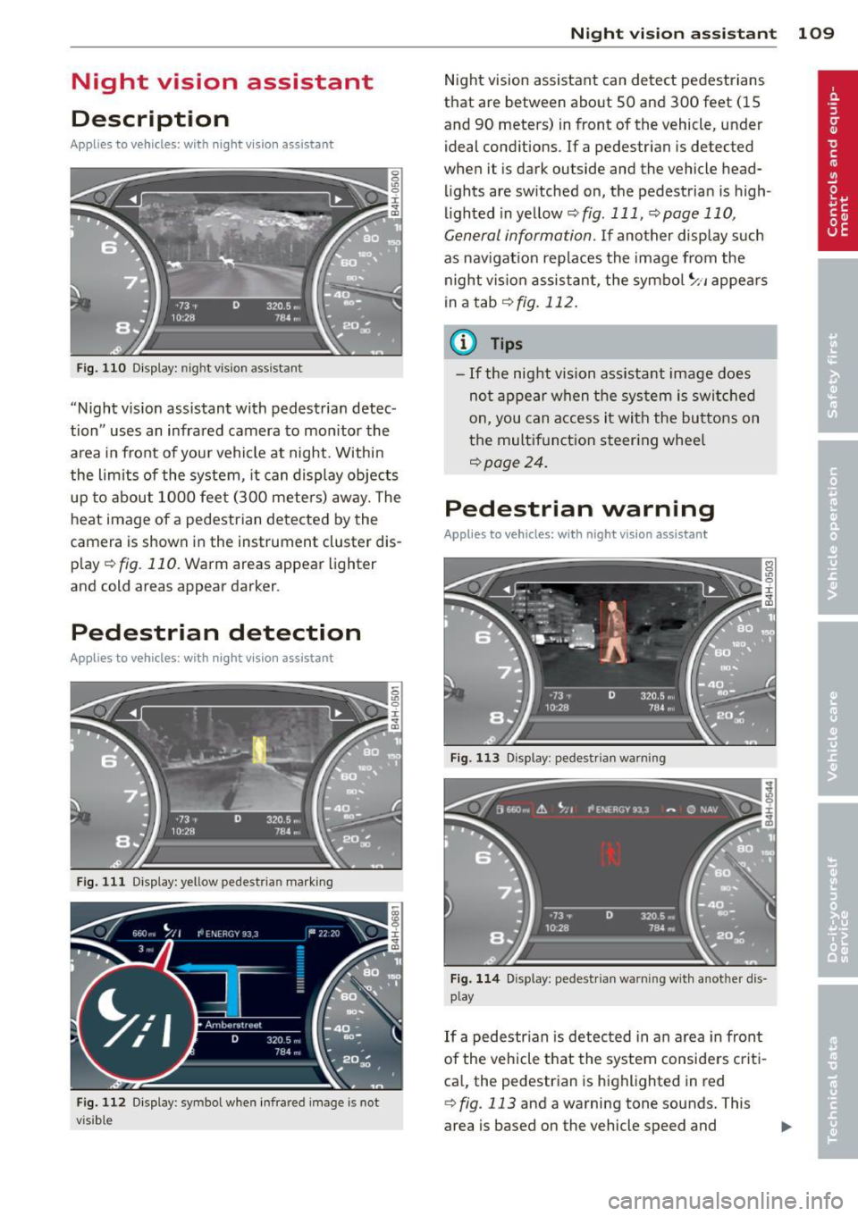 AUDI A8 2011 Owners Manual Night vision assistant
Description
Applies to vehicles: with night vision assistant
Fig. 110 Display: nightv ision assistant
"Night v ision assistant with pedestrian detec
tion" use AUDI A8 2011 Owners Manual Night vision assistant
Description
Applies to vehicles: with night vision assistant
Fig. 110 Display: nightv ision assistant
"Night v ision assistant with pedestrian detec
tion" use