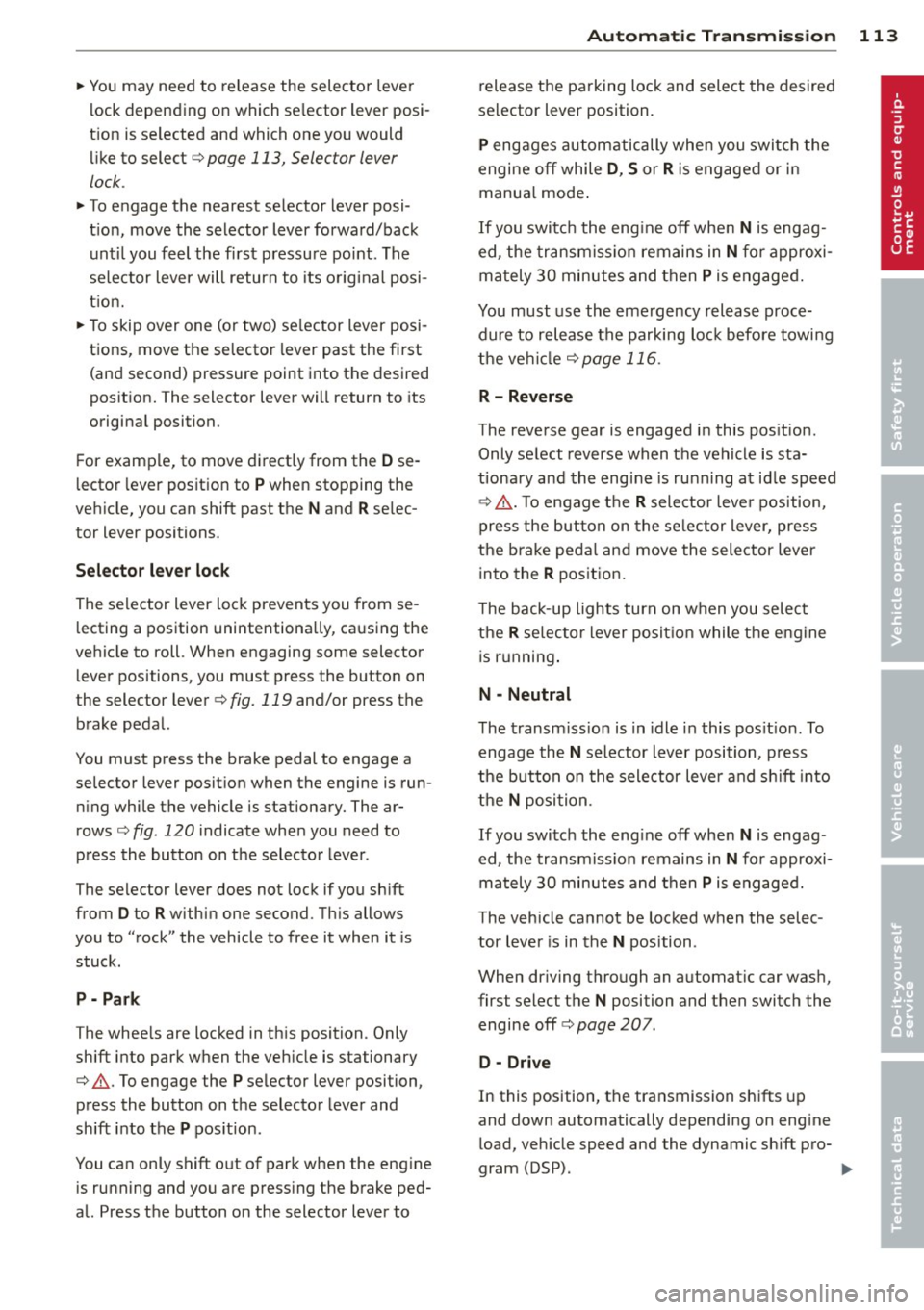 AUDI A8 2011 Owners Manual ~ You may need to release the selector lever
lock depending on which se lector lever posi
t ion is selected and which one you would
like to select ¢
page 113, Selector lever AUDI A8 2011 Owners Manual ~ You may need to release the selector lever
lock depending on which se lector lever posi
t ion is selected and which one you would
like to select ¢
page 113, Selector lever