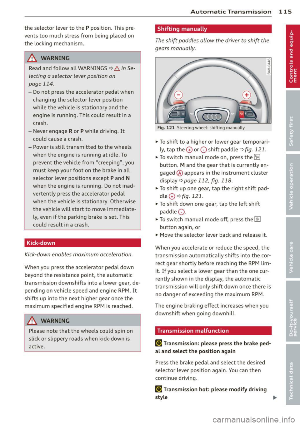 AUDI A8 2011 Owners Manual the selector lever to the P position. This p re
vents too much stress from being placed on
the locking mechanism .
.&_ WARNING
Read and follow all WARNINGS c> .&. in Se
lecting AUDI A8 2011 Owners Manual the selector lever to the P position. This p re
vents too much stress from being placed on
the locking mechanism .
.&_ WARNING
Read and follow all WARNINGS c> .&. in Se
lecting