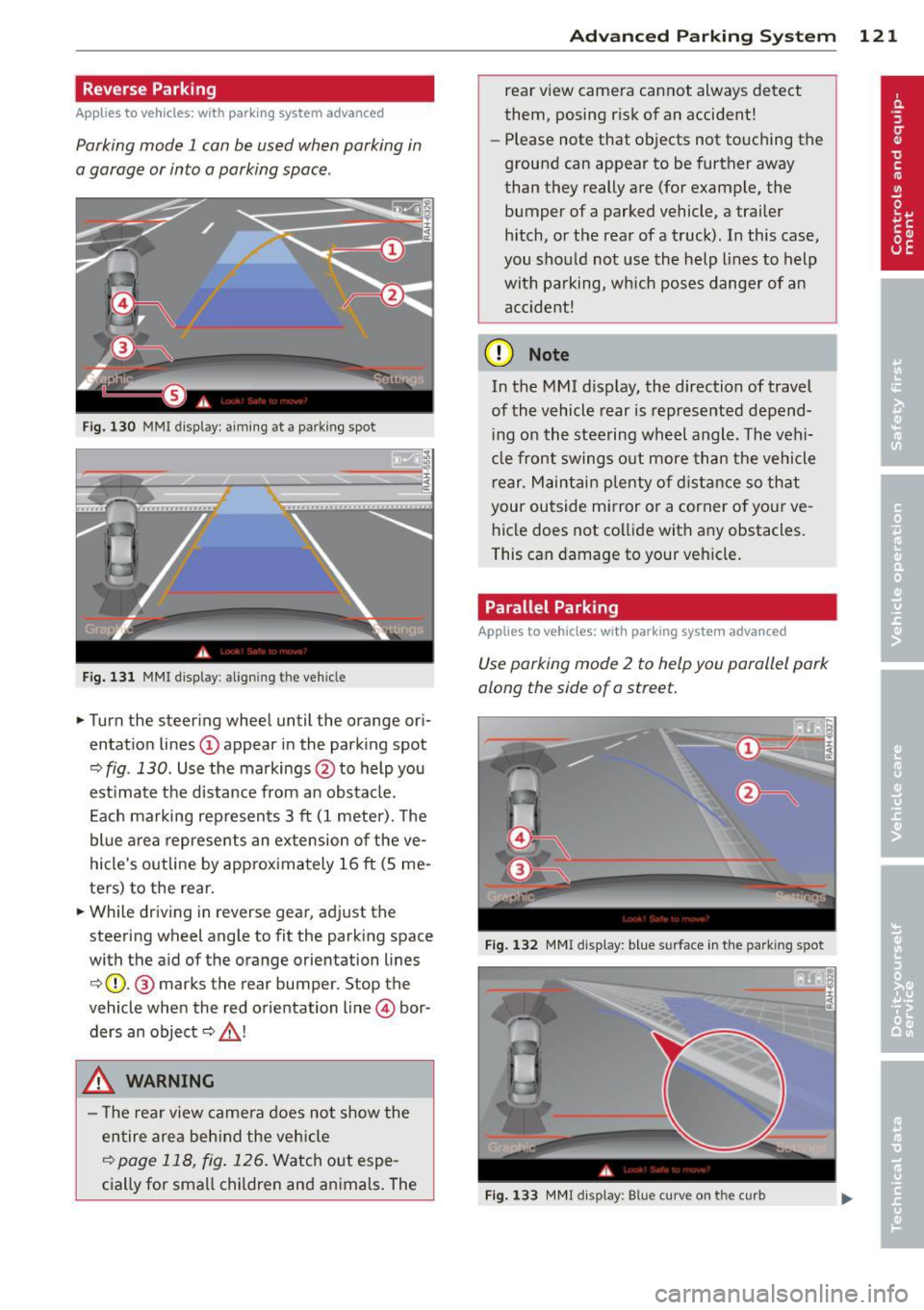 AUDI A8 2011 Owners Manual Reverse Parking
Applies to vehicles: with parking system advanced
Parking mode 1 can be used when parking in
a garage or into a parking space.
Fig. 130 MMI display: a im ing at a park AUDI A8 2011 Owners Manual Reverse Parking
Applies to vehicles: with parking system advanced
Parking mode 1 can be used when parking in
a garage or into a parking space.
Fig. 130 MMI display: a im ing at a park