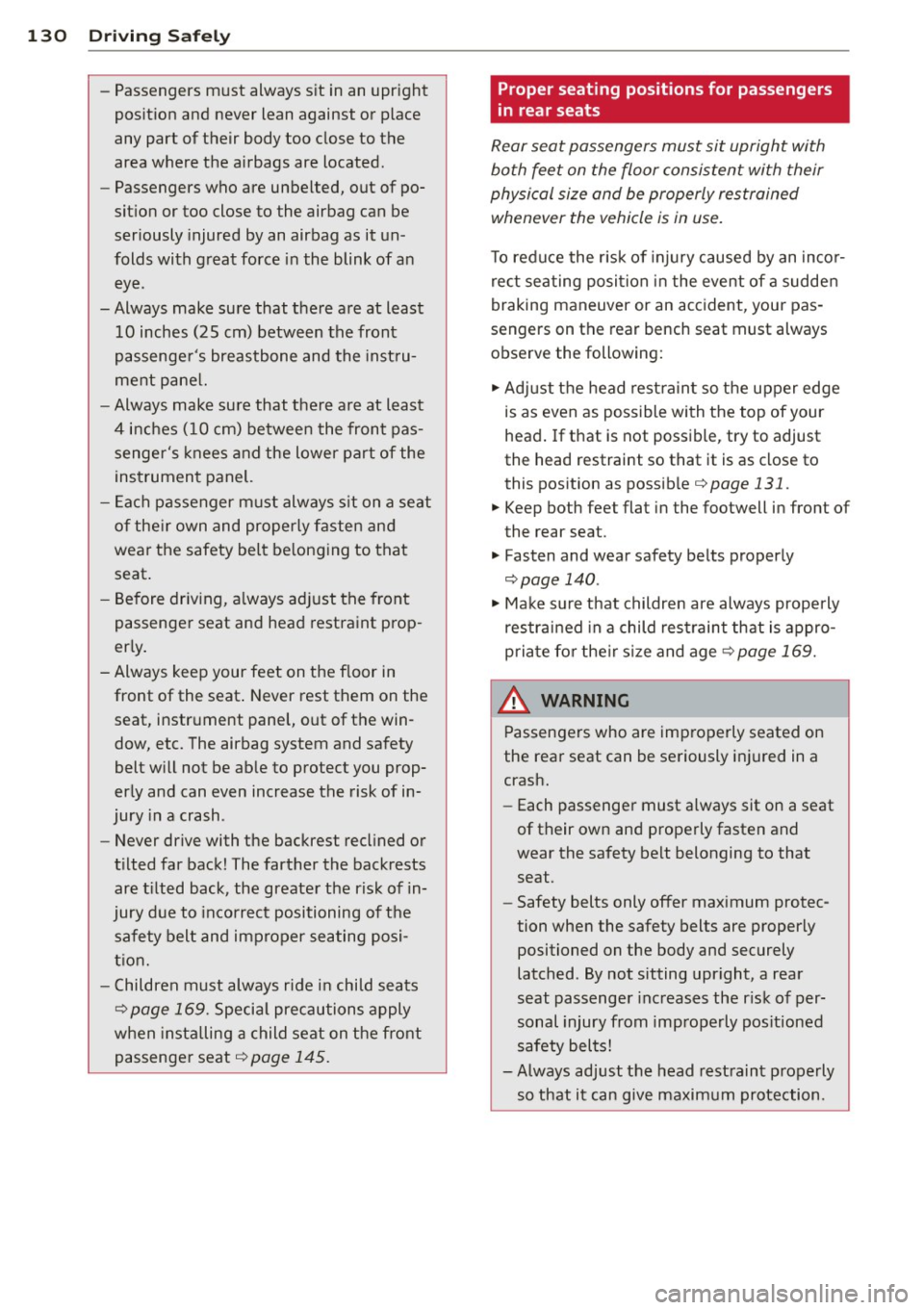 AUDI A8 2011 Owners Manual 130 Driving Safely
-Passengers must always sit in an upright
position and never lean against or place
any part of their body too close to the
area where the airbags are loc AUDI A8 2011 Owners Manual 130 Driving Safely
-Passengers must always sit in an upright
position and never lean against or place
any part of their body too close to the
area where the airbags are loc