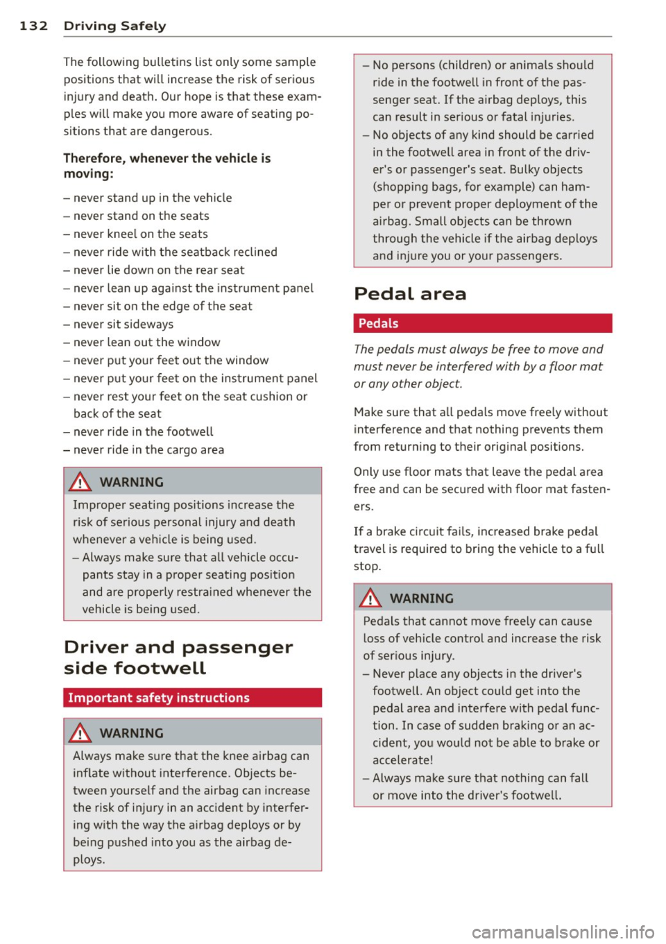 AUDI A8 2011 Owners Manual 132 Driving Safel y
The following bulletins list only some sample positions that wi ll increase the risk of serious
in jury and death . Our hope is that these exam
ples w ill make y AUDI A8 2011 Owners Manual 132 Driving Safel y
The following bulletins list only some sample positions that wi ll increase the risk of serious
in jury and death . Our hope is that these exam
ples w ill make y