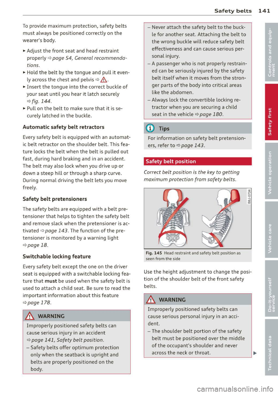 AUDI A8 2011 Owners Manual To provide maximum protection, safety belts
must always be positio ned cor rectly on the
wearers body .
... Adjus t the front seat and head restraint
properly
c::> page 54, Ge AUDI A8 2011 Owners Manual To provide maximum protection, safety belts
must always be positio ned cor rectly on the
wearers body .
... Adjus t the front seat and head restraint
properly
c::> page 54, Ge