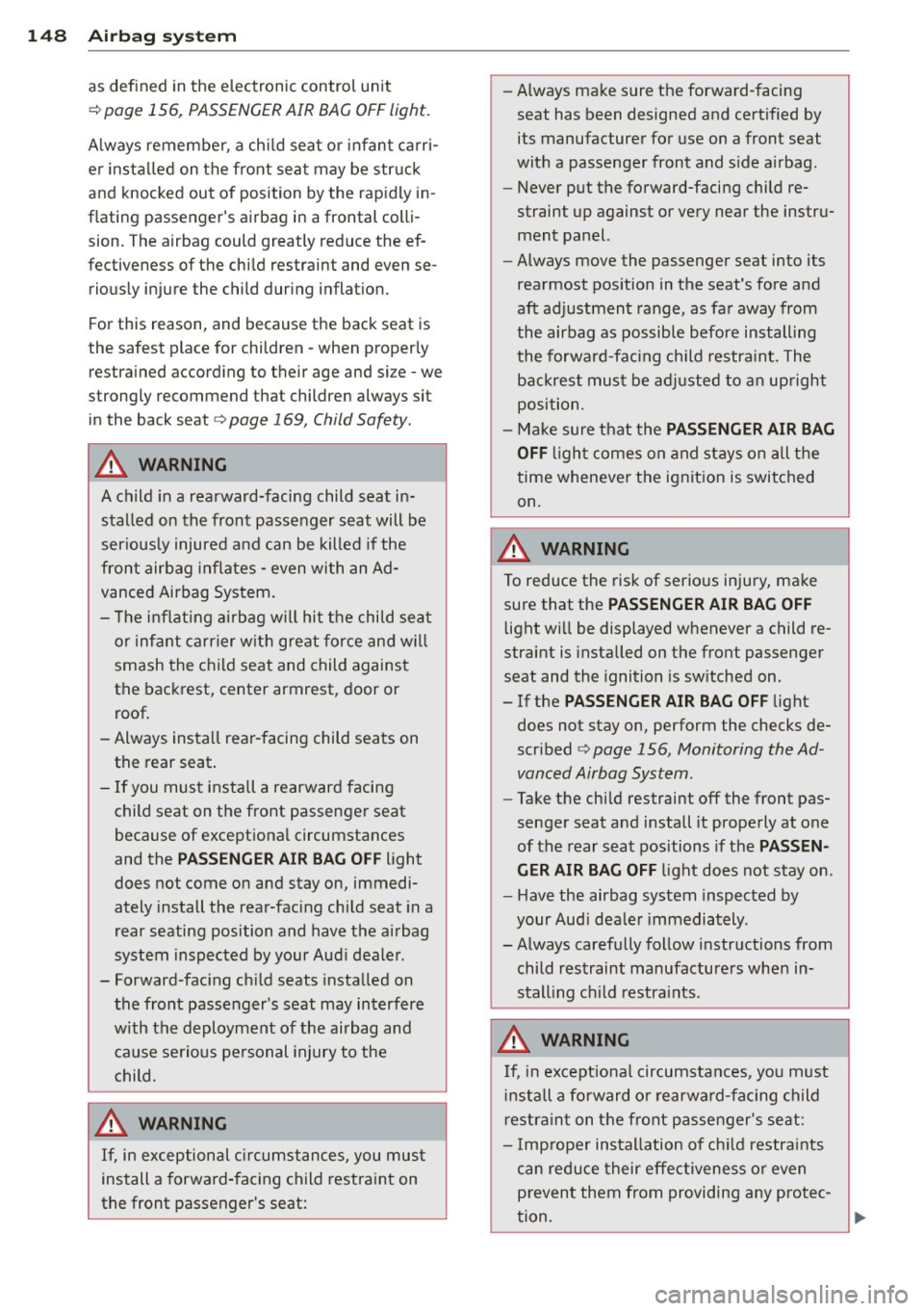 AUDI A8 2011 Owners Manual 148 Airbag sys tem
as def ined in the electronic control unit
Q page 156, PASSENGER AIR BAG OFF light.
A lways remember, a ch ild sea t or infan t carr i
e r i nsta lled on the AUDI A8 2011 Owners Manual 148 Airbag sys tem
as def ined in the electronic control unit
Q page 156, PASSENGER AIR BAG OFF light.
A lways remember, a ch ild sea t or infan t carr i
e r i nsta lled on the