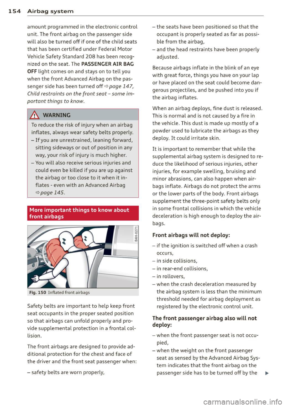 AUDI S8 2011 Owners Manual 154 Airbag sy stem
amoun t pr og rammed in the e lec tronic control
un it . The front airbag on the passenger side
will also be turned off if one of the child seats
that has been AUDI S8 2011 Owners Manual 154 Airbag sy stem
amoun t pr og rammed in the e lec tronic control
un it . The front airbag on the passenger side
will also be turned off if one of the child seats
that has been