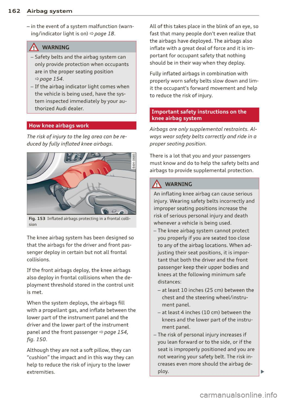 AUDI S8 2011 Owners Manual 162 Airbag system
-in the event of a system malfunction (warn
ing/indicator light is on)
r=:> page 18.
.&_ WARNING
-Safety belts and the airbag system can
only provide protecti AUDI S8 2011 Owners Manual 162 Airbag system
-in the event of a system malfunction (warn
ing/indicator light is on)
r=:> page 18.
.&_ WARNING
-Safety belts and the airbag system can
only provide protecti