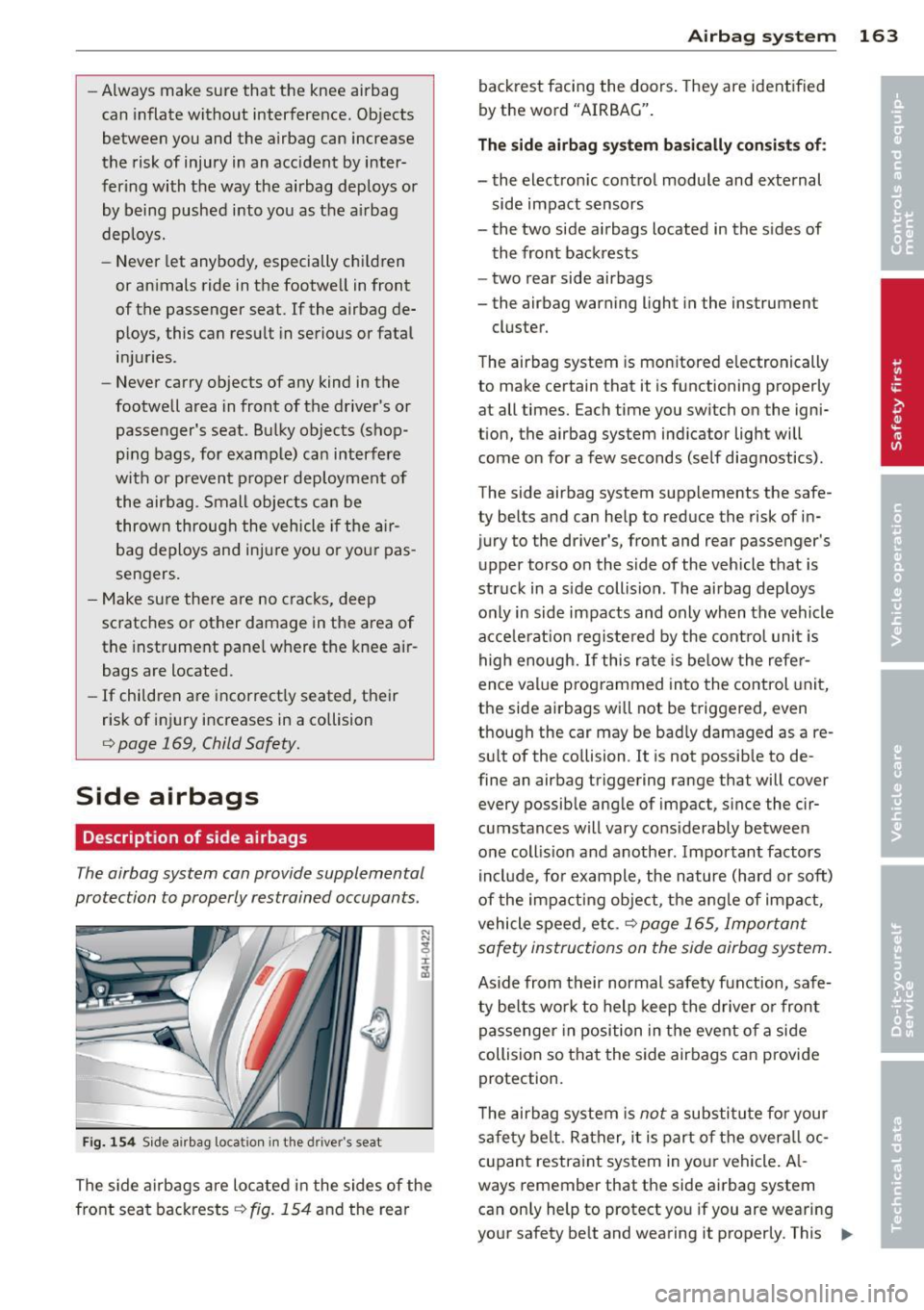 AUDI A8 2011 Owners Guide -Always mak e sure that the knee airbag
can inflate without interference. Objects
between you and the airbag can increase
the risk of injury in an accident by inter
fering wi AUDI A8 2011 Owners Guide -Always mak e sure that the knee airbag
can inflate without interference. Objects
between you and the airbag can increase
the risk of injury in an accident by inter
fering wi