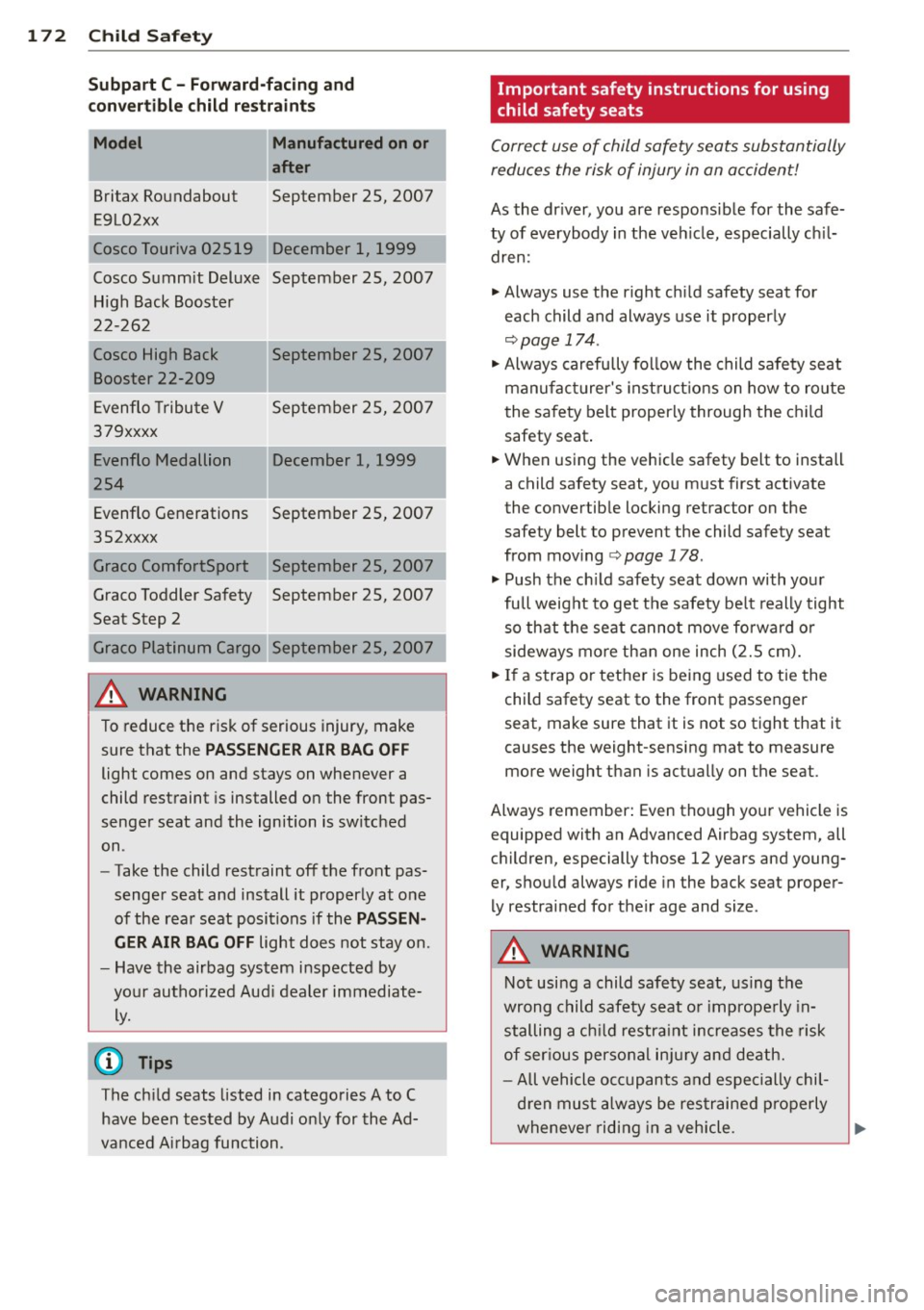 AUDI S8 2011 Owners Manual 172 Child Safety
Subpart C - Forward-facing and
convertible child r estra in ts
Model Manufactured on or
after
Britax Roundab out September 25, 2007
E 9 L02xx
Cos co Touriva 02519 AUDI S8 2011 Owners Manual 172 Child Safety
Subpart C - Forward-facing and
convertible child r estra in ts
Model Manufactured on or
after
Britax Roundab out September 25, 2007
E 9 L02xx
Cos co Touriva 02519
