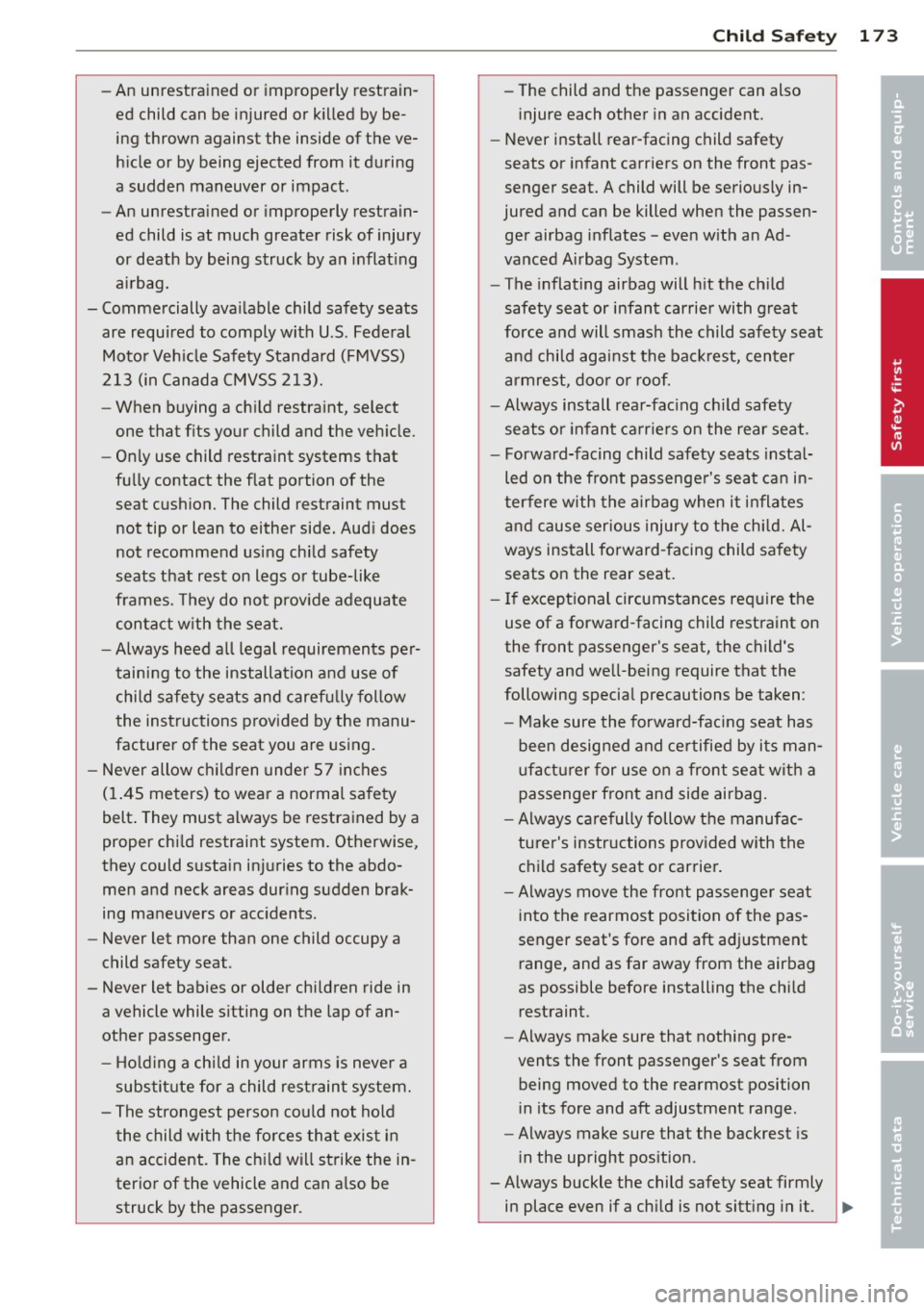 AUDI S8 2011 Owners Manual -An unrestrained or improperly restrain
ed child can be injured or killed by be
ing thrown against the inside of the ve
hicle or by being ejected from it during
a sudden AUDI S8 2011 Owners Manual -An unrestrained or improperly restrain
ed child can be injured or killed by be
ing thrown against the inside of the ve
hicle or by being ejected from it during
a sudden