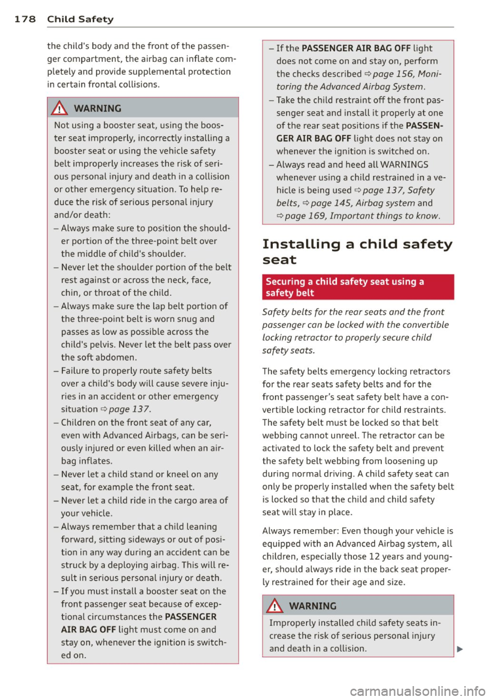 AUDI S8 2011 Owners Manual 178 Child Safety
the childs body and the front of the passen
ger compartment, the airbag can inflate comp lete ly and provide supp lemental protection
in certain fronta l col AUDI S8 2011 Owners Manual 178 Child Safety
the childs body and the front of the passen
ger compartment, the airbag can inflate comp lete ly and provide supp lemental protection
in certain fronta l col