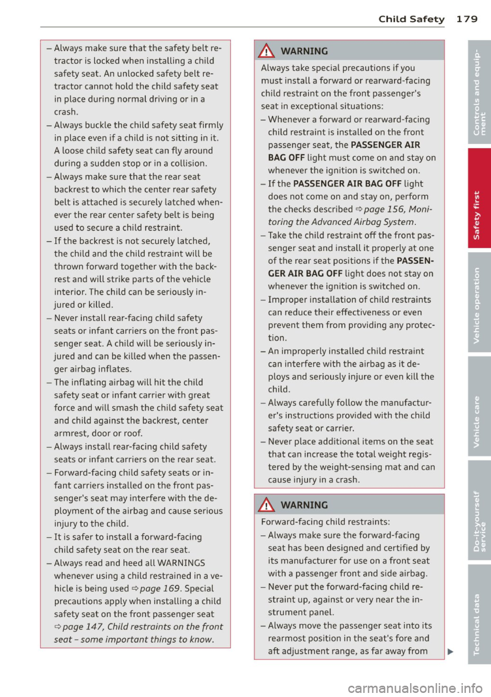 AUDI A8 2011 Owners Manual -Always make sure that the safety belt re
tractor is locked when installing a child
safety seat. An unlocked safety belt re
tractor cannot hold the child safety seat
in pl AUDI A8 2011 Owners Manual -Always make sure that the safety belt re
tractor is locked when installing a child
safety seat. An unlocked safety belt re
tractor cannot hold the child safety seat
in pl
