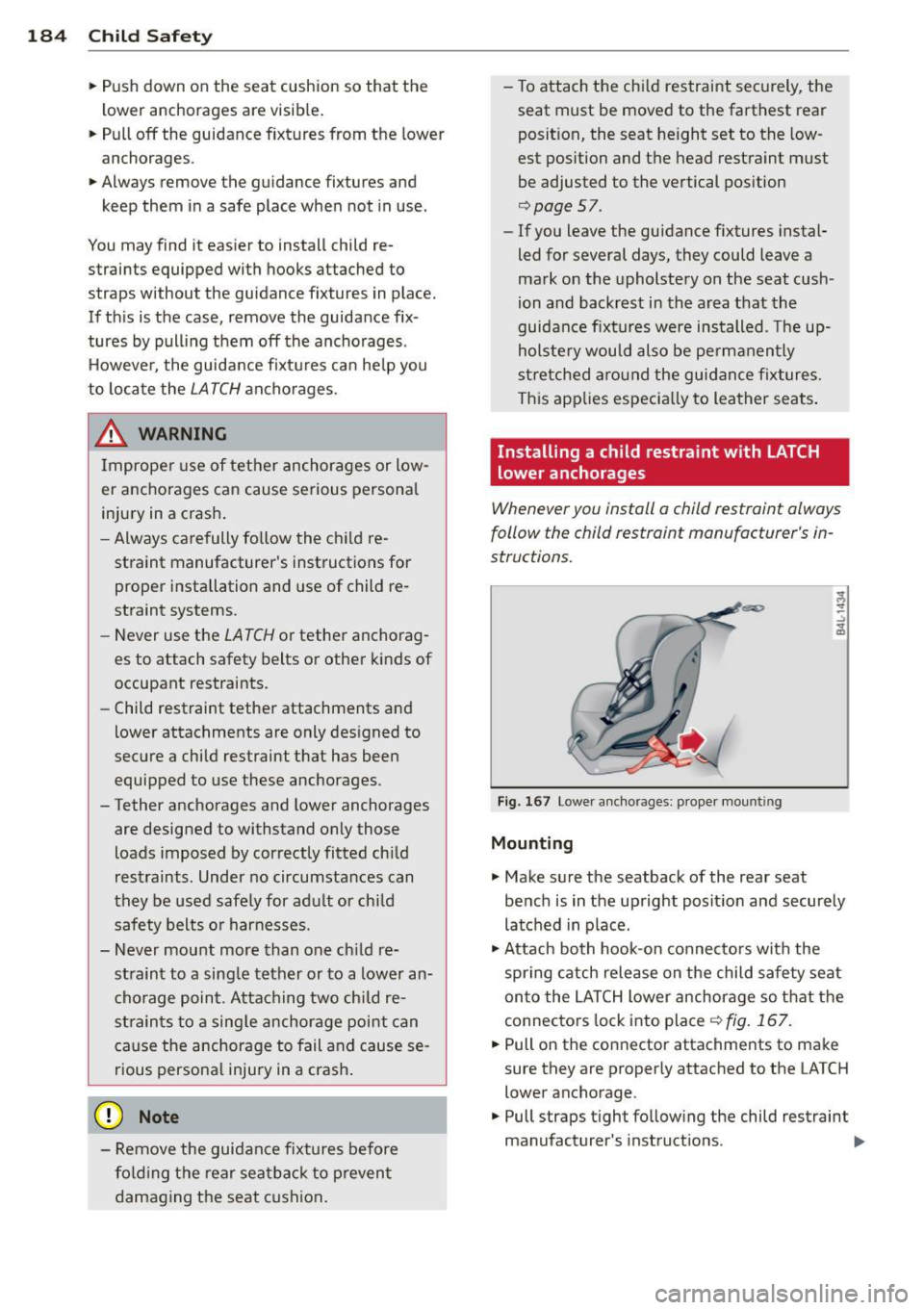 AUDI A8 2011 Owners Manual 184 Child Safet y
• Push down on the seat cushion so that the
lower anchorages are visib le.
• Pull
off the guidance fixtures from the lower
anchorages.
• Always remov AUDI A8 2011 Owners Manual 184 Child Safet y
• Push down on the seat cushion so that the
lower anchorages are visib le.
• Pull
off the guidance fixtures from the lower
anchorages.
• Always remov